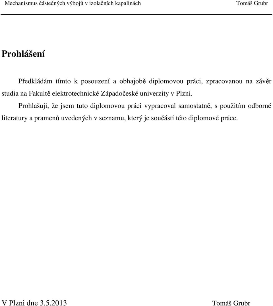 Prohlašuji, že jsem tuto diplomovou práci vypracoval samostatně, s použitím odborné