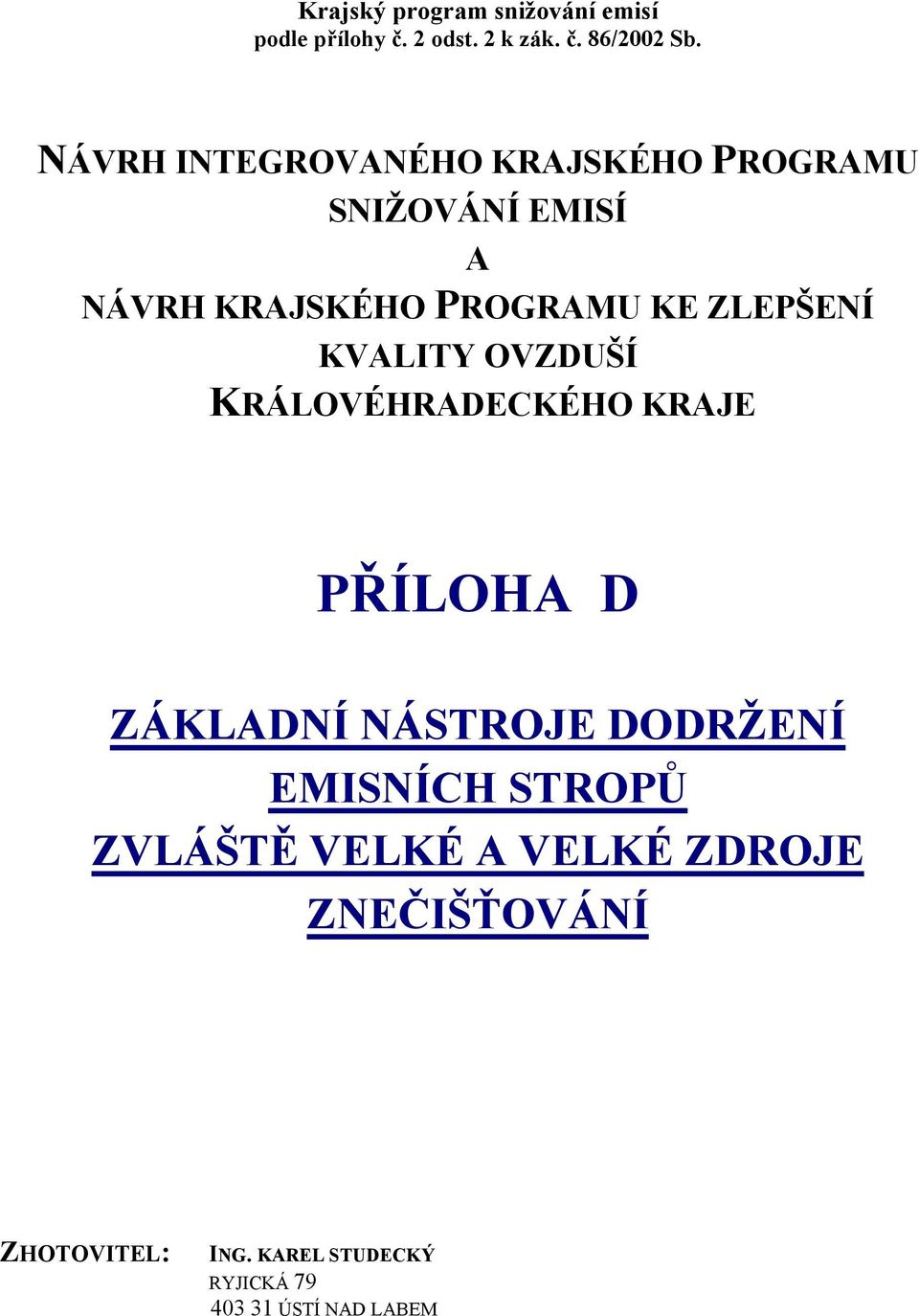 KVALITY OVZDUŠÍ KRÁLOVÉHRADECKÉHO KRAJE PŘÍLOHA D ZÁKLADNÍ NÁSTROJE DODRŽENÍ EMISNÍCH STROPŮ