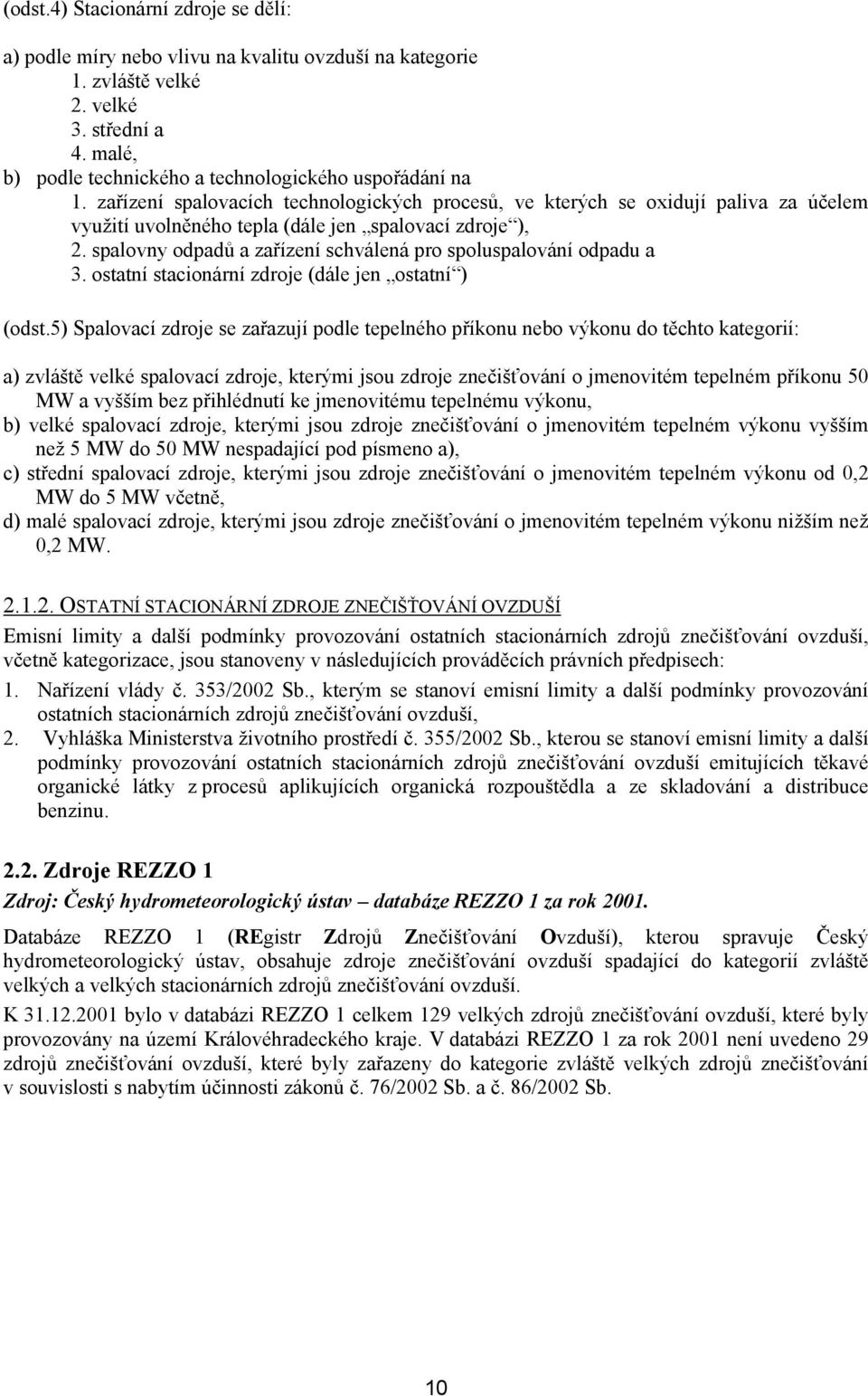 spalovny odpadů a zařízení schválená pro spoluspalování odpadu a 3. ostatní stacionární zdroje (dále jen ostatní ) (odst.