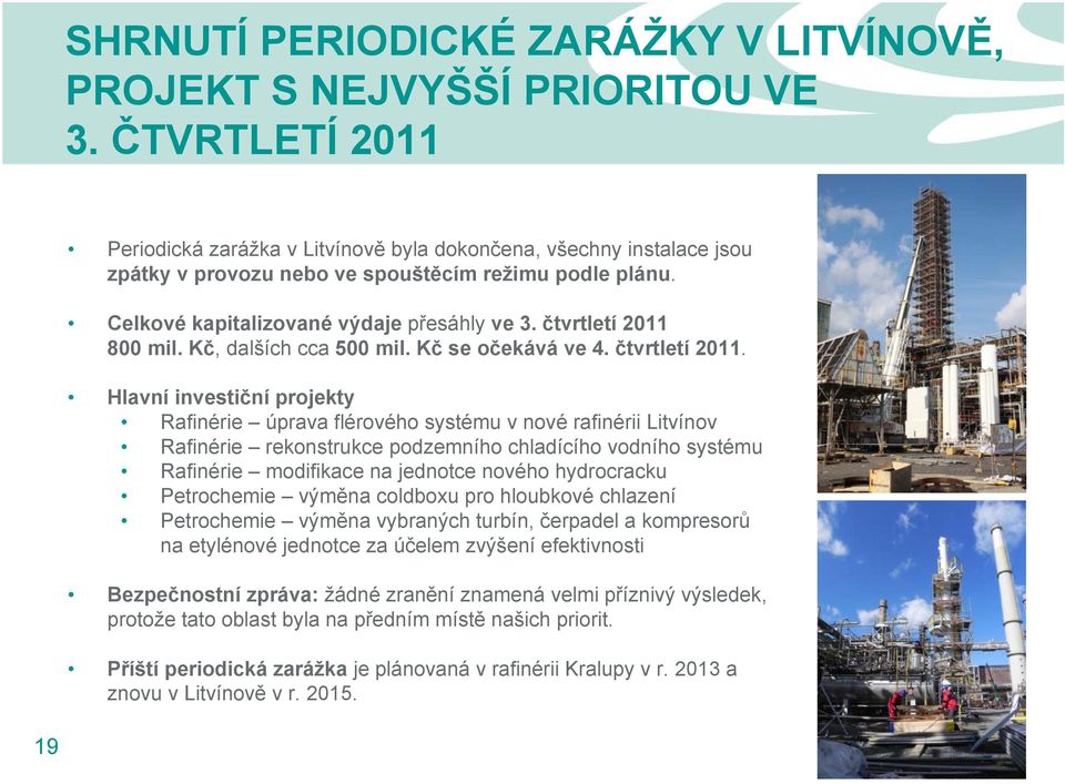 čtvrtletí 2011 800 mil. Kč, dalších cca 500 mil. Kč se očekává ve 4. čtvrtletí 2011.