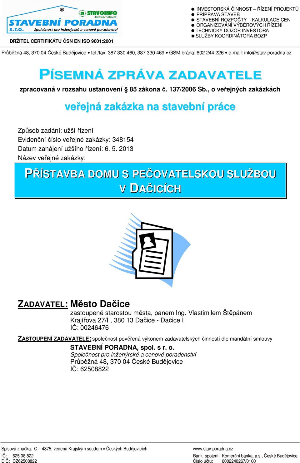 cz PÍSEMNÁ ZPRÁVA ZADAVATELE zpracovaná v rozsahu ustanovení 85 zákona č. 137/2006 Sb.