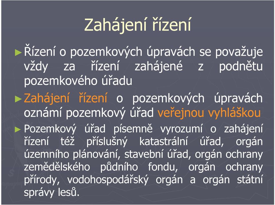 písemně vyrozumí o zahájení řízení též příslušný katastrální úřad, orgán územního plánování, stavební