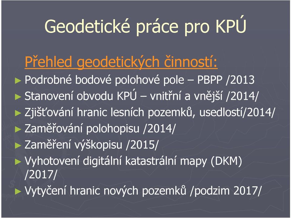 pozemků, usedlostí/2014/ Zaměřování polohopisu /2014/ Zaměření výškopisu /2015/