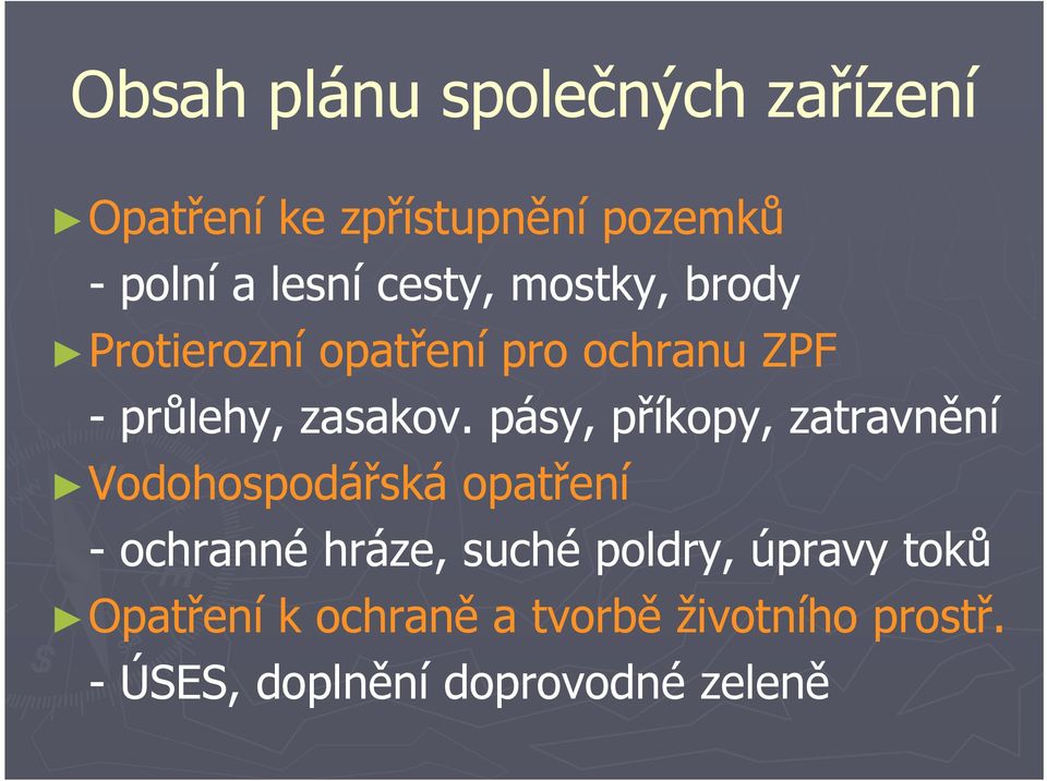 pásy, příkopy, zatravnění Vodohospodářská opatření - ochranné hráze, suché poldry,