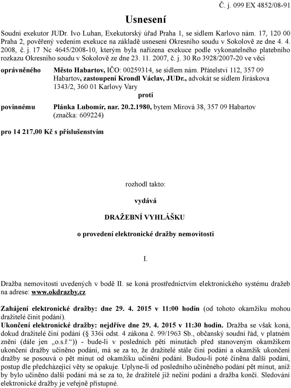 17 Nc 4645/2008-10, kterým byla nařízena exekuce podle vykonatelného platebního rozkazu Okresního soudu v Sokolově ze dne 23. 11. 2007, č. j.