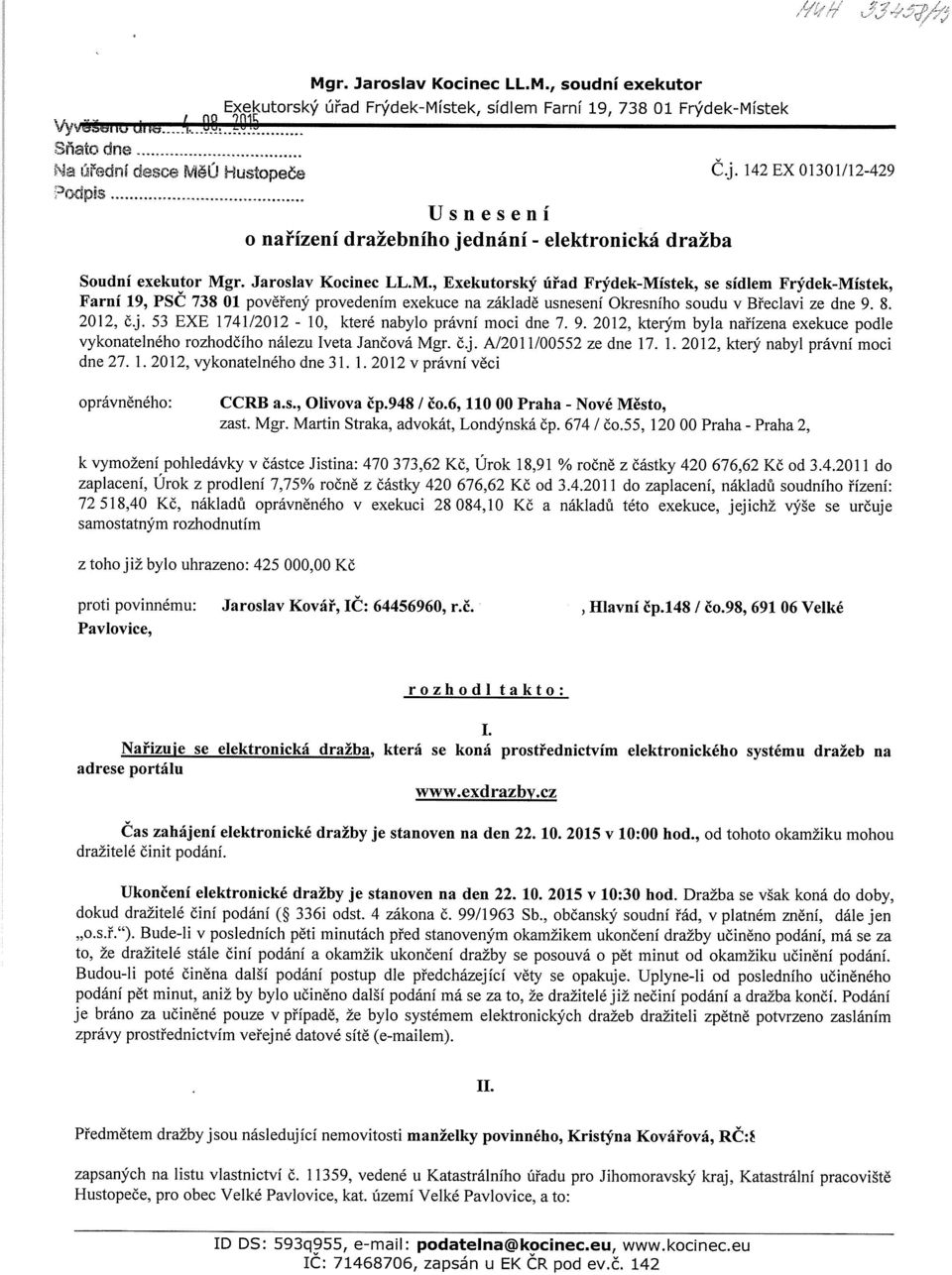 8. 2012, č.j. 53 EXE 1741/2012-10, které nabylo právní moci dne 7. 9. 2012, kterým byla nařízena exekuce podle vykonatelného rozhodčího nálezu Iveta Jančová Mgr. č.j. A/2011/00552 ze dne 17. 1. 2012, který nabyl právní moci dne 27.