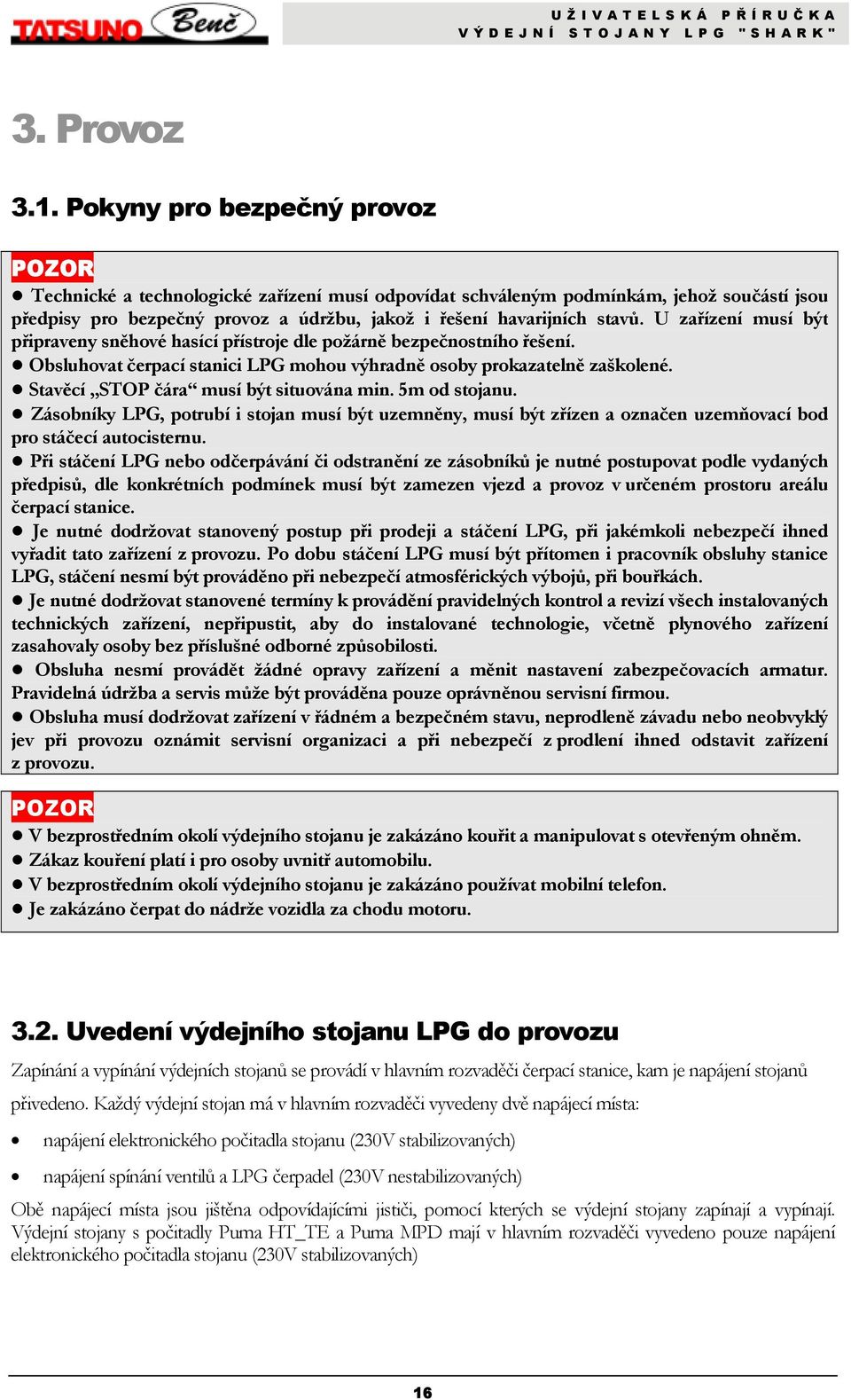 U zařízení musí být připraveny sněhové hasící přístroje dle požárně bezpečnostního řešení. Obsluhovat čerpací stanici LPG mohou výhradně osoby prokazatelně zaškolené.