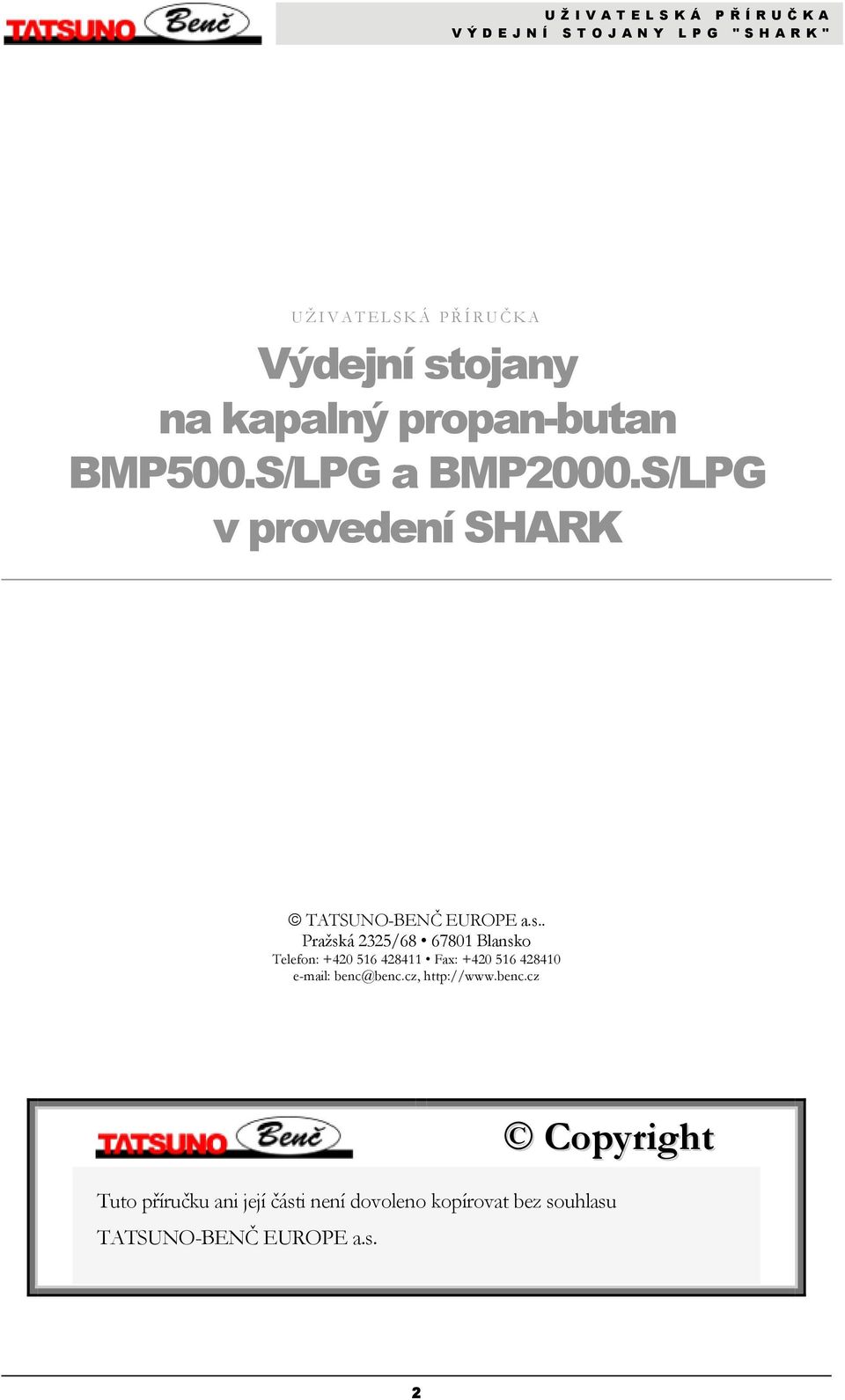 . Pražská 2325/68 67801 Blansko Telefon: +420 516 428411 Fax: +420 516 428410 e-mail: benc@benc.