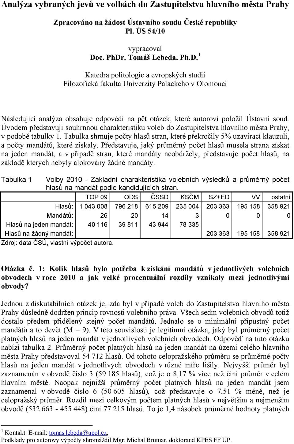 Úvodem představuji souhrnnou charakteristiku voleb do Zastupitelstva hlavního města Prahy, v podobě tabulky 1.