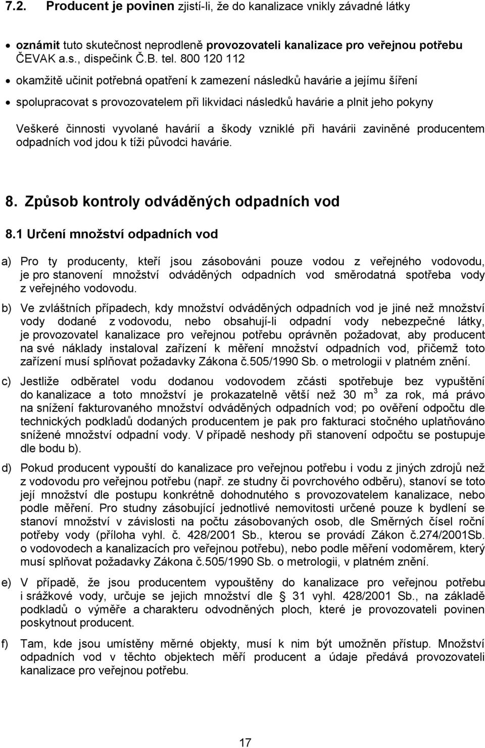 havárií a škody vzniklé při havárii zaviněné producentem odpadních vod jdou k tíži původci havárie. 8. Způsob kontroly odváděných odpadních vod 8.