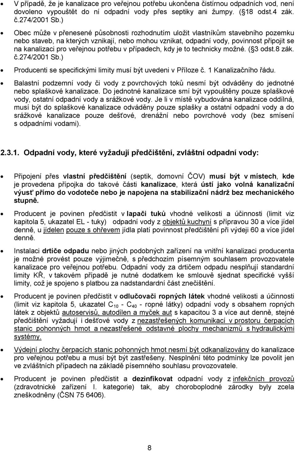 veřejnou potřebu v případech, kdy je to technicky možné. ( 3 odst.8 zák. č.274/2001 Sb.) Producenti se specifickými limity musí být uvedeni v Příloze č. 1 Kanalizačního řádu.