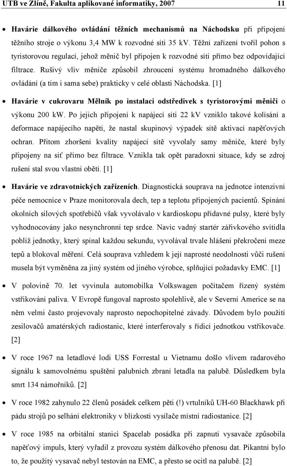 Rušivý vliv měniče způsobil zhroucení systému hromadného dálkového ovládání (a tím i sama sebe) prakticky v celé oblasti Náchodska.