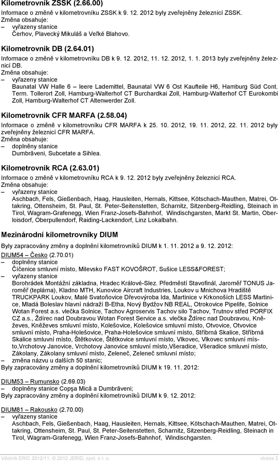 Term. Tollerort Zoll, Hamburg-Walterhof CT Burchardkai Zoll, Hamburg-Walterhof CT Eurokombi Zoll, Hamburg-Walterhof CT Altenwerder Zoll. Kilometrovník CFR MARFA (2.58.