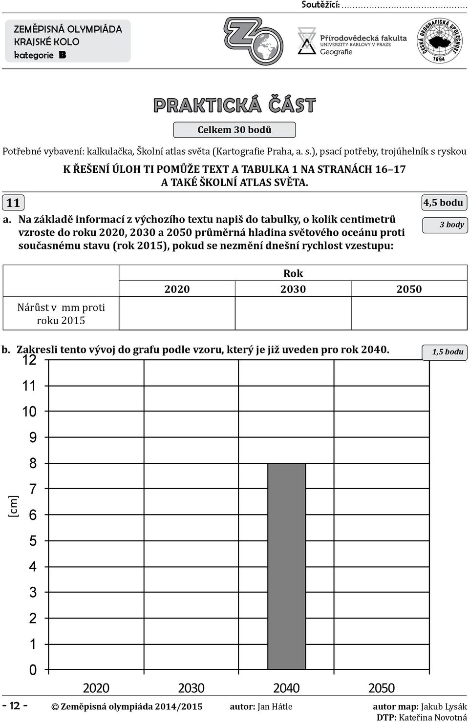 Na základě informací z výchozího textu napiš do tabulky, o kolik centimetrů vzroste do roku 22, 23 a 25 průměrná hladina světového oceánu proti současnému stavu (rok