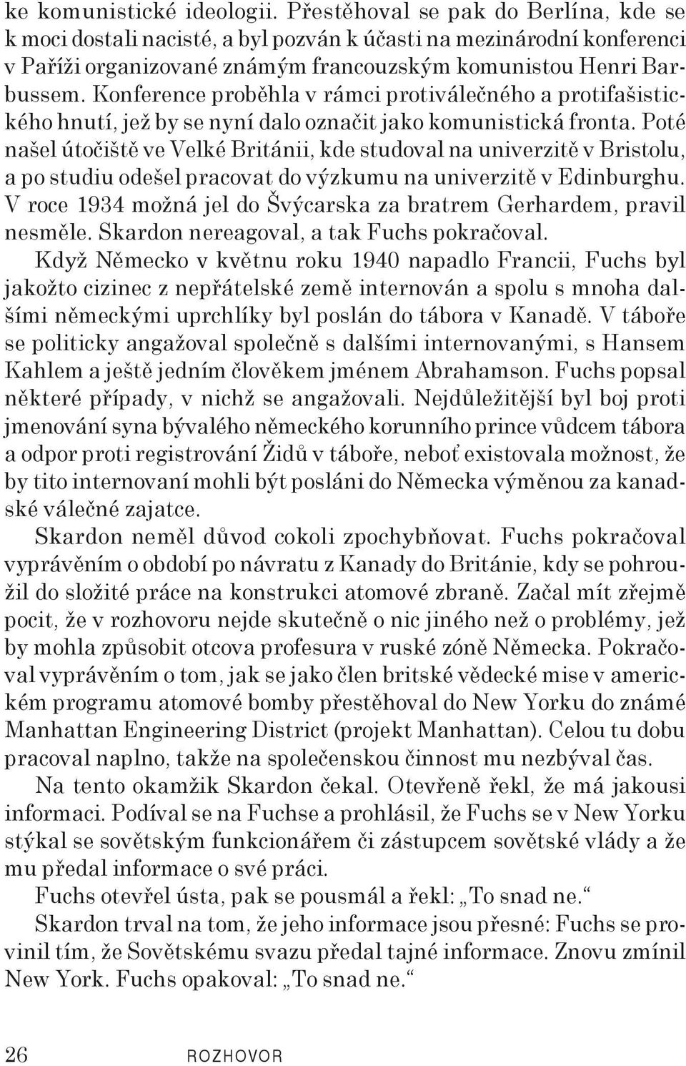 Konference proběhla v rámci protiválečného a protifašistického hnutí, jež by se nyní dalo označit jako komunistická fronta.