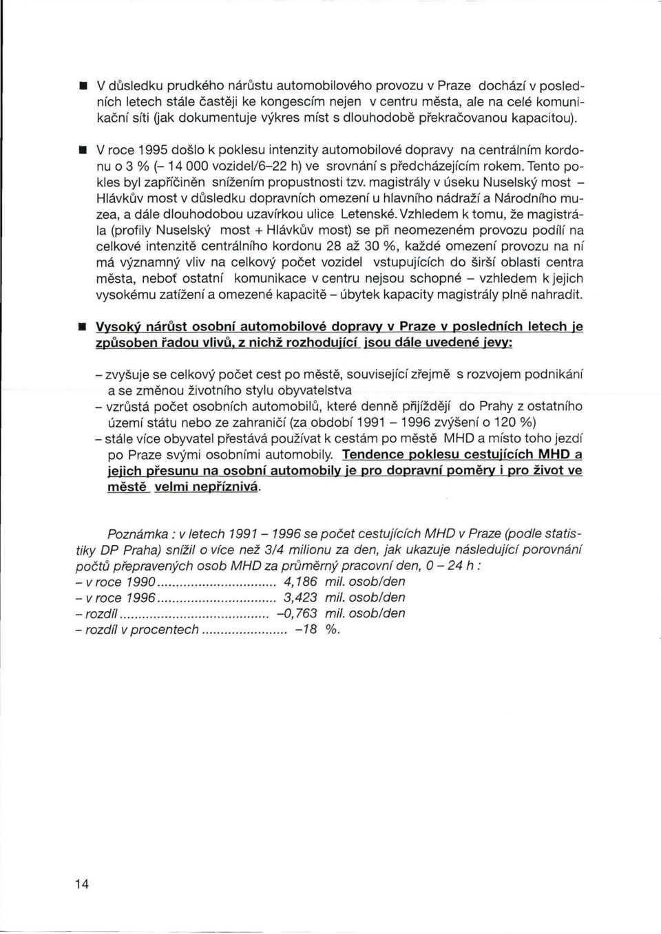 Tento pokles byl zapříčiněn snížením propustnosti tzv.