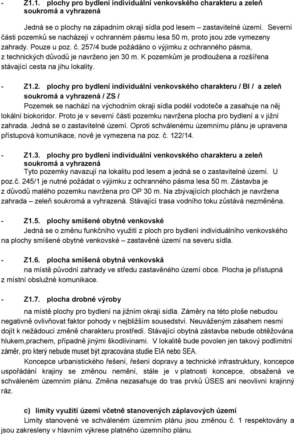 K pozemkům je prodloužena a rozšířena stávající cesta na jihu lokality. - Z1.2.