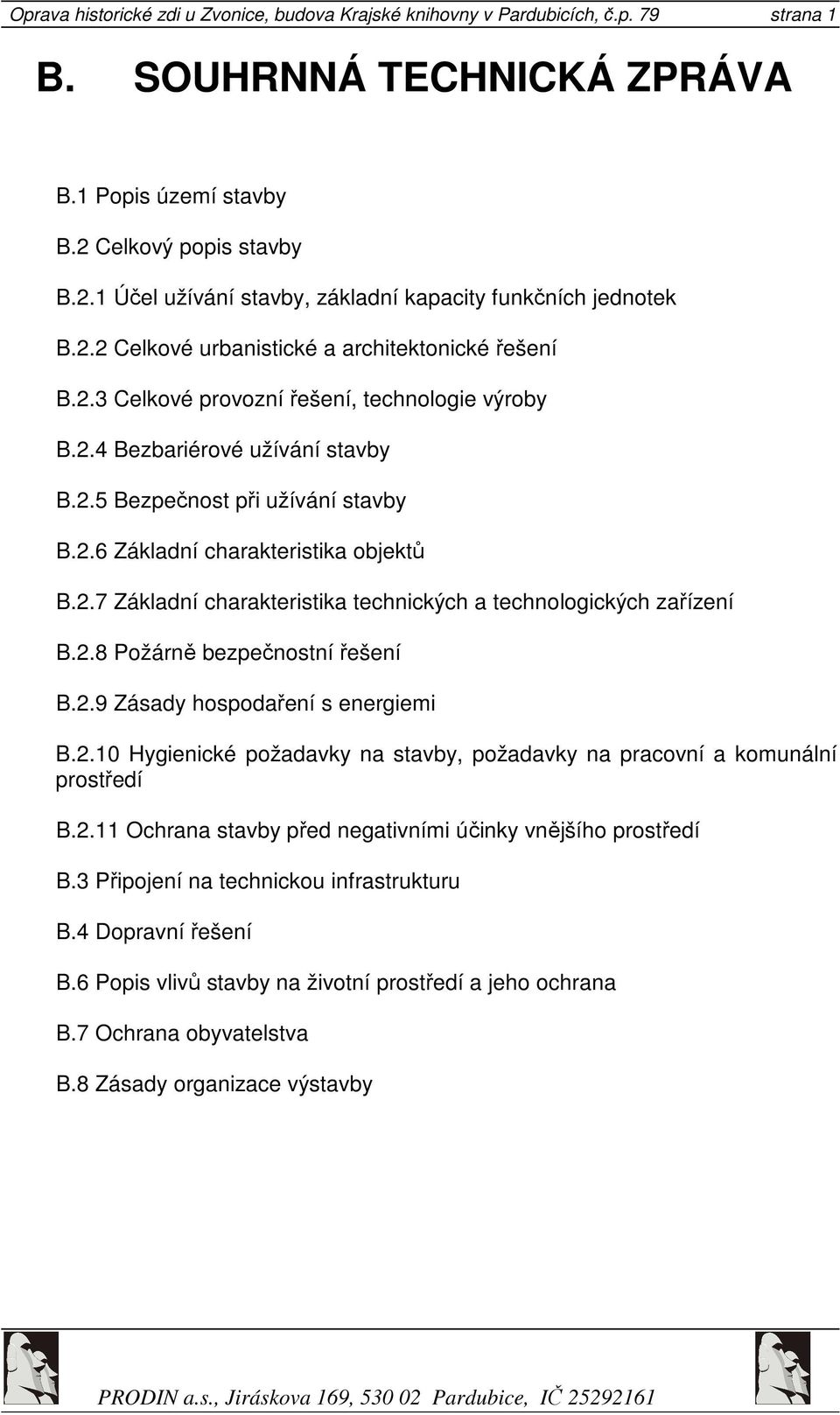 2.5 Bezpečnost při užívání stavby B.2.6 Základní charakteristika objektů B.2.7 Základní charakteristika technických a technologických zařízení B.2.8 Požárně bezpečnostní řešení B.2.9 Zásady hospodaření s energiemi B.