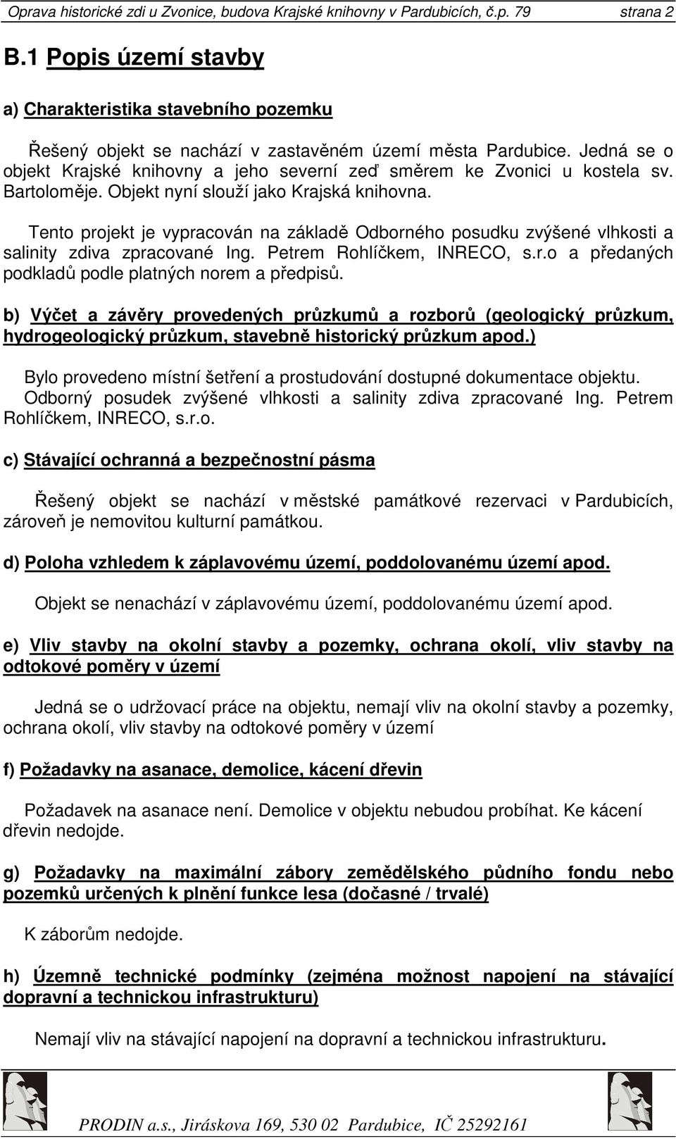 Jedná se o objekt Krajské knihovny a jeho severní zeď směrem ke Zvonici u kostela sv. Bartoloměje. Objekt nyní slouží jako Krajská knihovna.