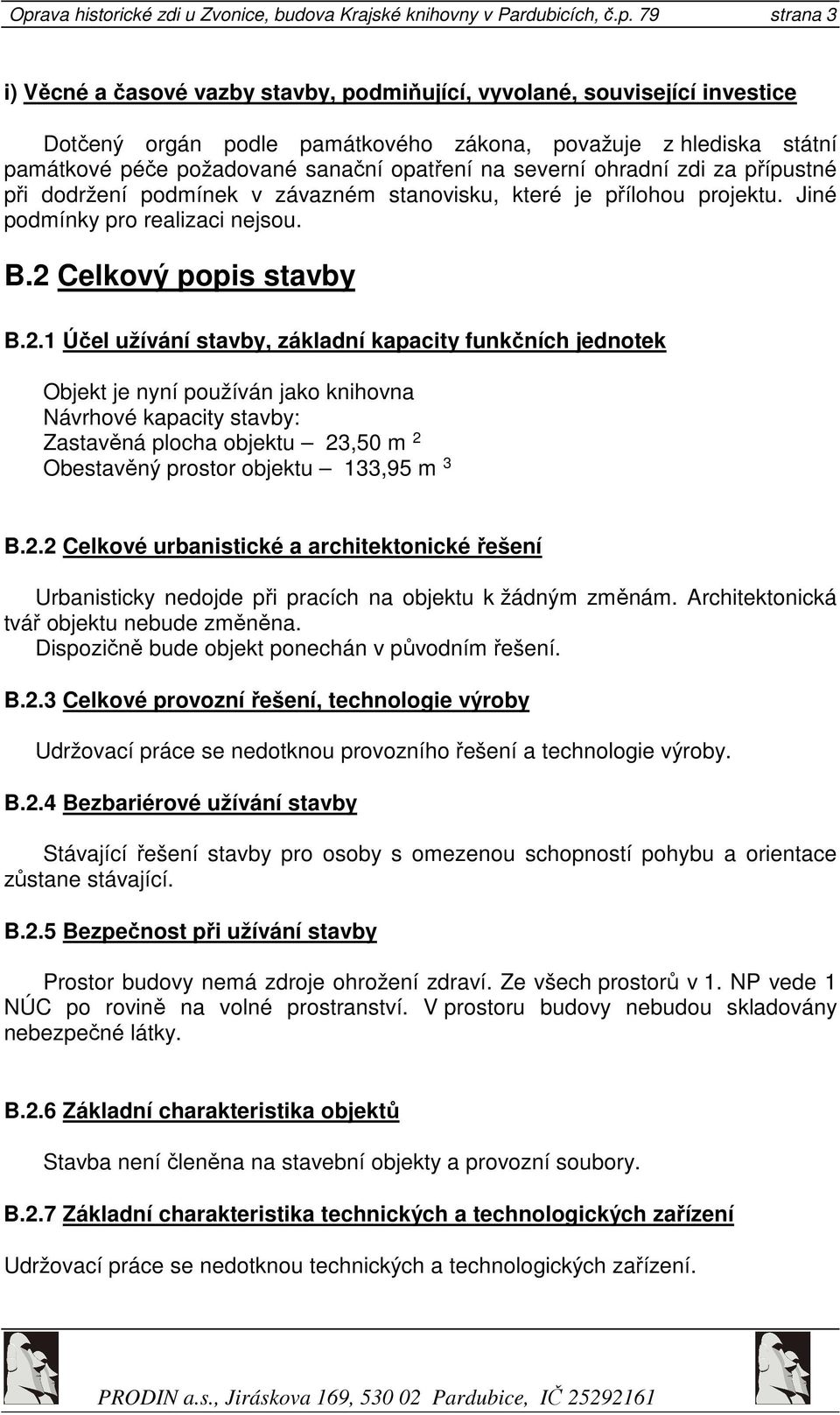 Jiné podmínky pro realizaci nejsou. B.2 