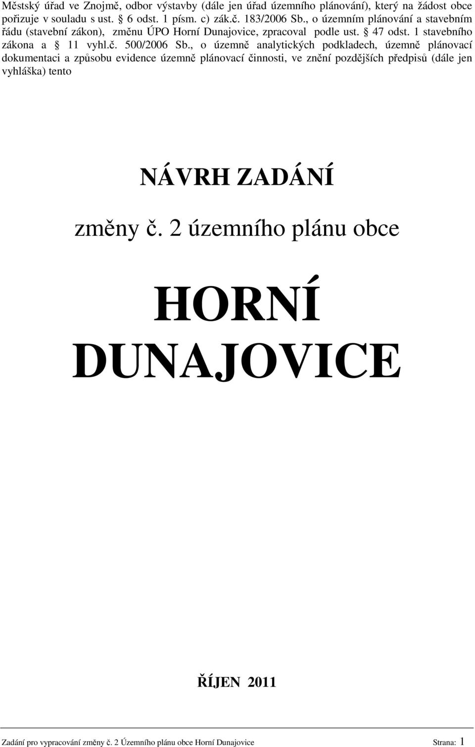 , o územně analytických podkladech, územně plánovací dokumentaci a způsobu evidence územně plánovací činnosti, ve znění pozdějších předpisů (dále jen vyhláška)