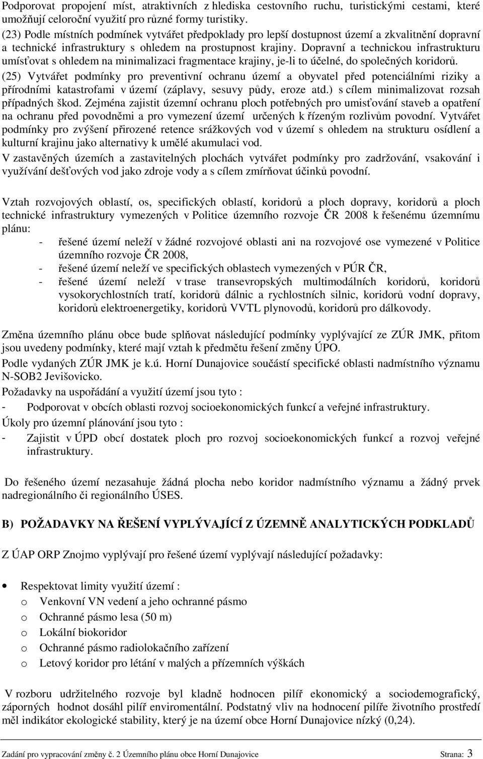 Dopravní a technickou infrastrukturu umísťovat s ohledem na minimalizaci fragmentace krajiny, je-li to účelné, do společných koridorů.