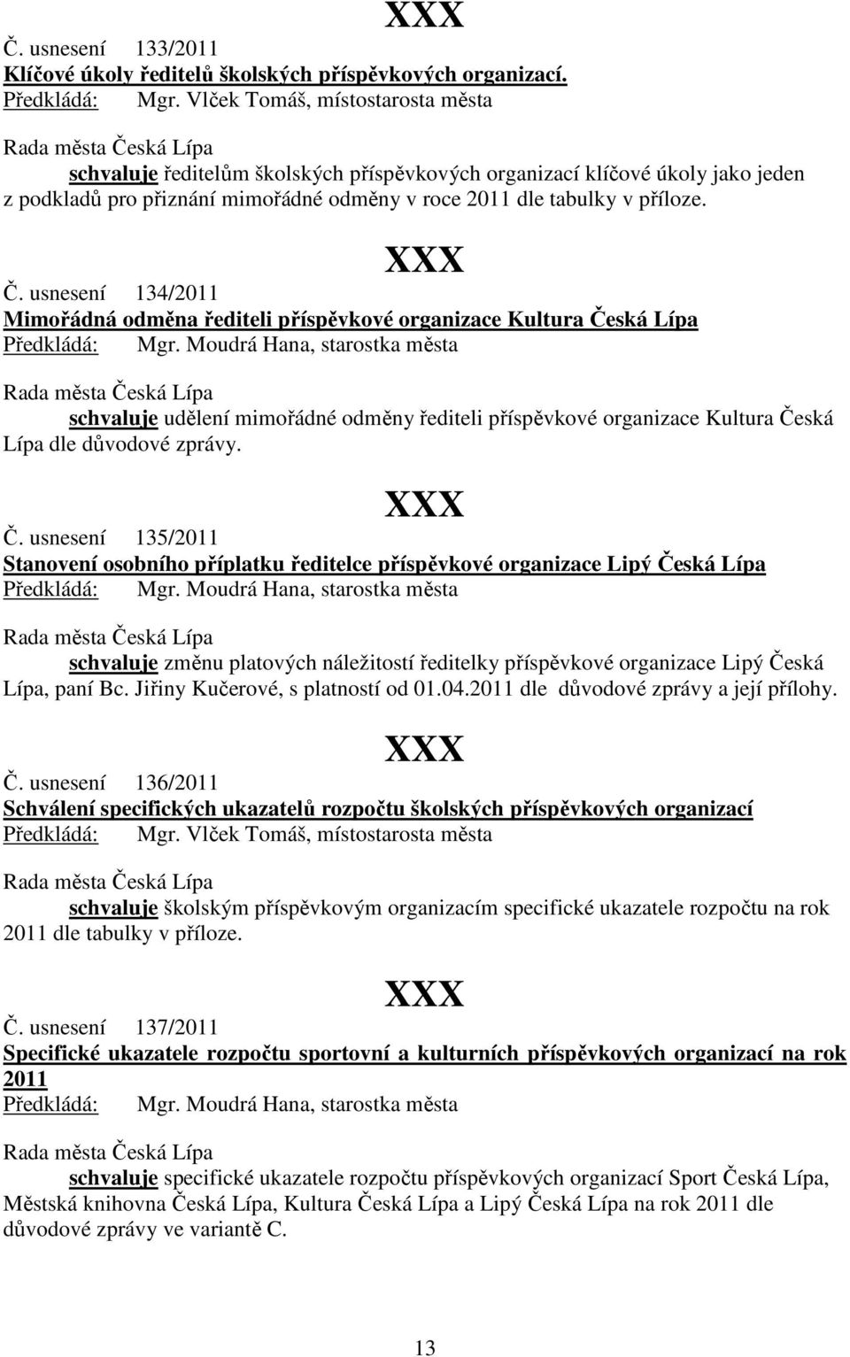 usnesení 134/2011 Mimořádná odměna řediteli příspěvkové organizace Kultura Če