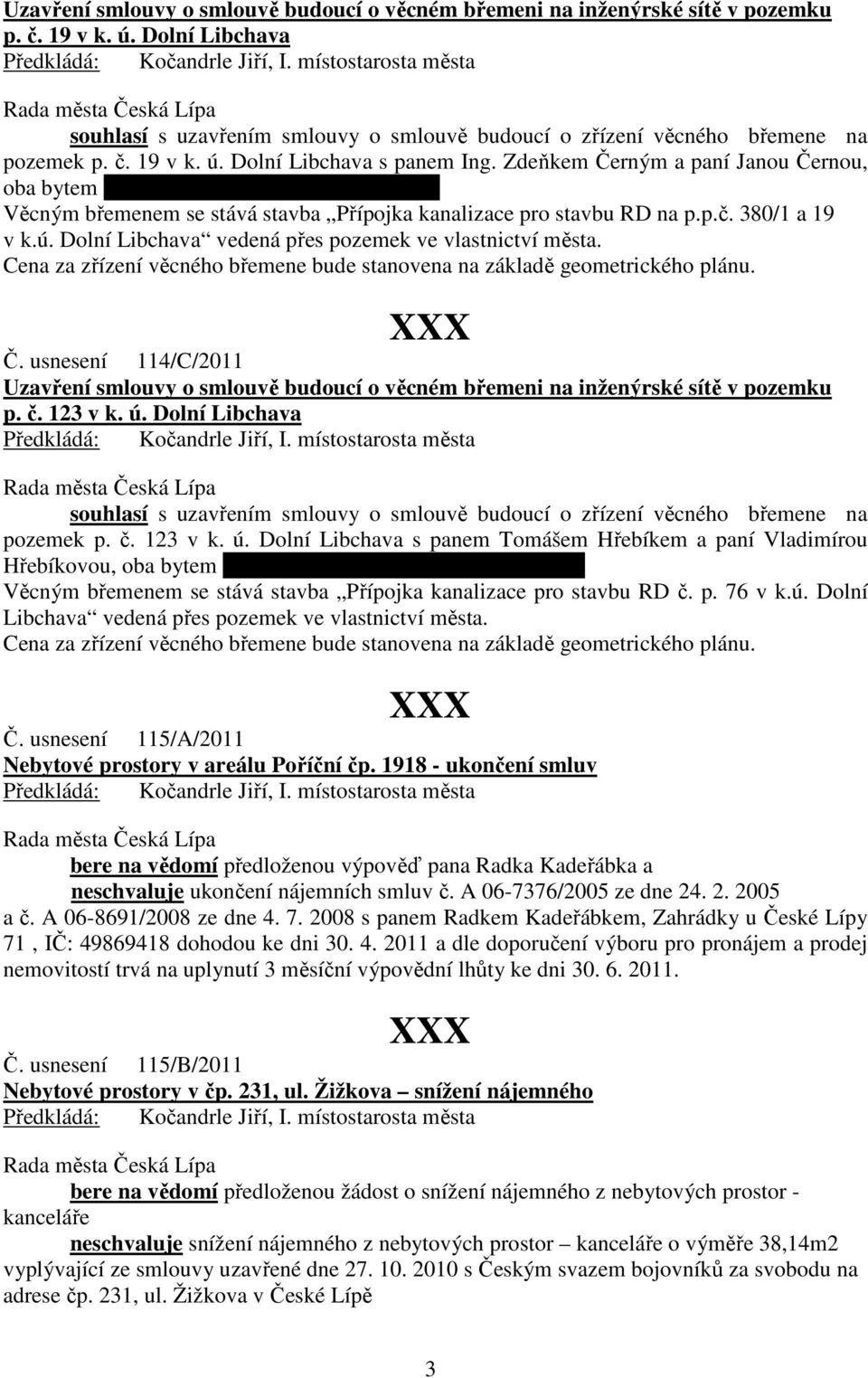 ú. Dolní Libchava vedená přes pozemek ve vlastnictví města. Cena za zřízení věcného břemene bude stanovena na základě geometrického plánu. Č.