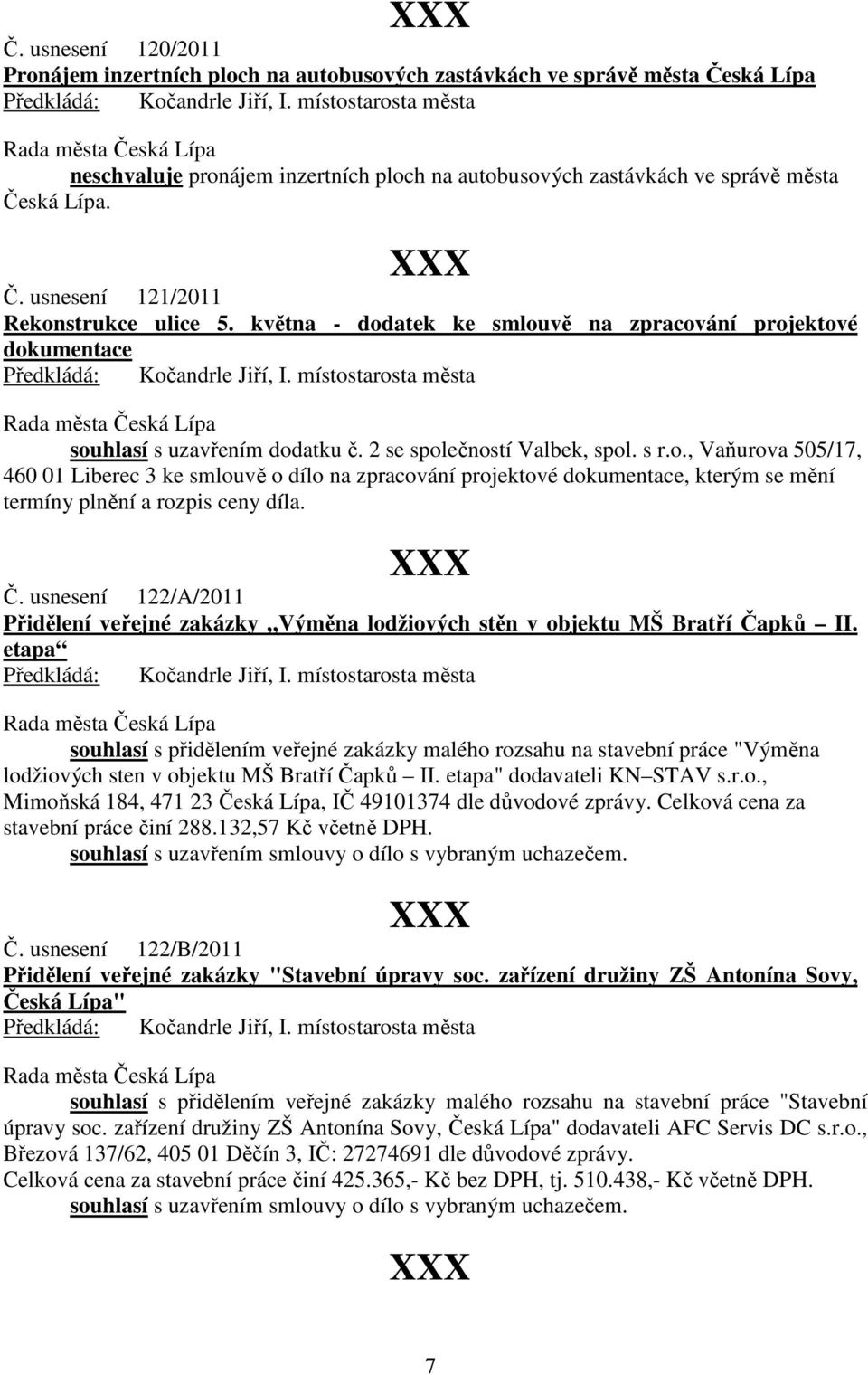 Č. usnesení 122/A/2011 Přidělení veřejné zakázky Výměna lodžiových stěn v objektu MŠ Bratří Čapků II.