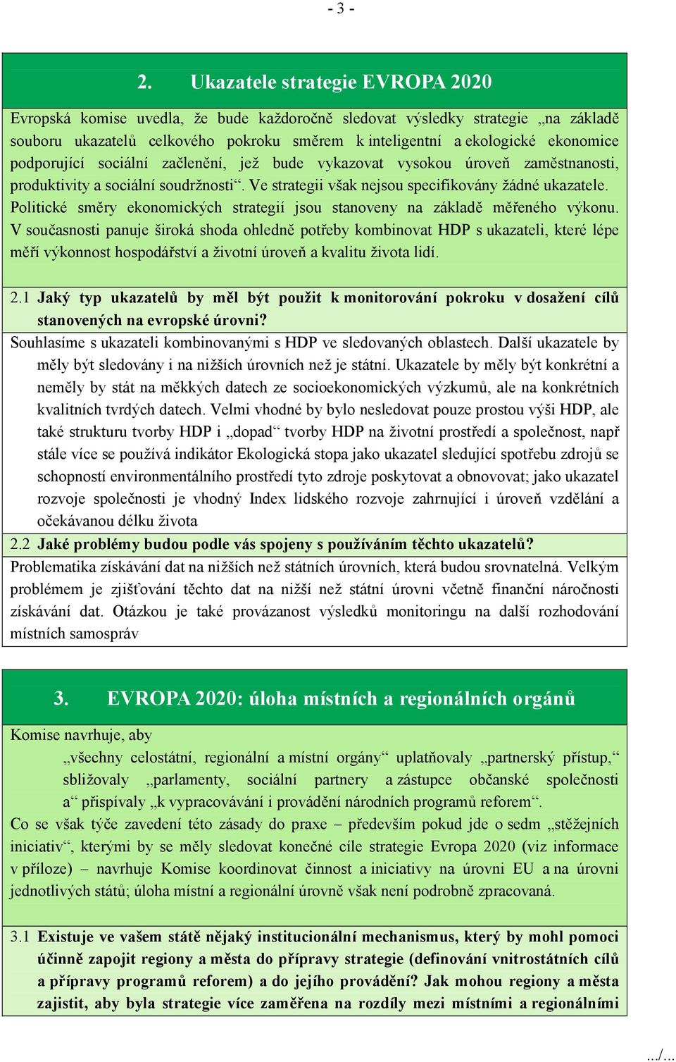 podporující sociální začlenění, jež bude vykazovat vysokou úroveň zaměstnanosti, produktivity a sociální soudržnosti. Ve strategii však nejsou specifikovány žádné ukazatele.