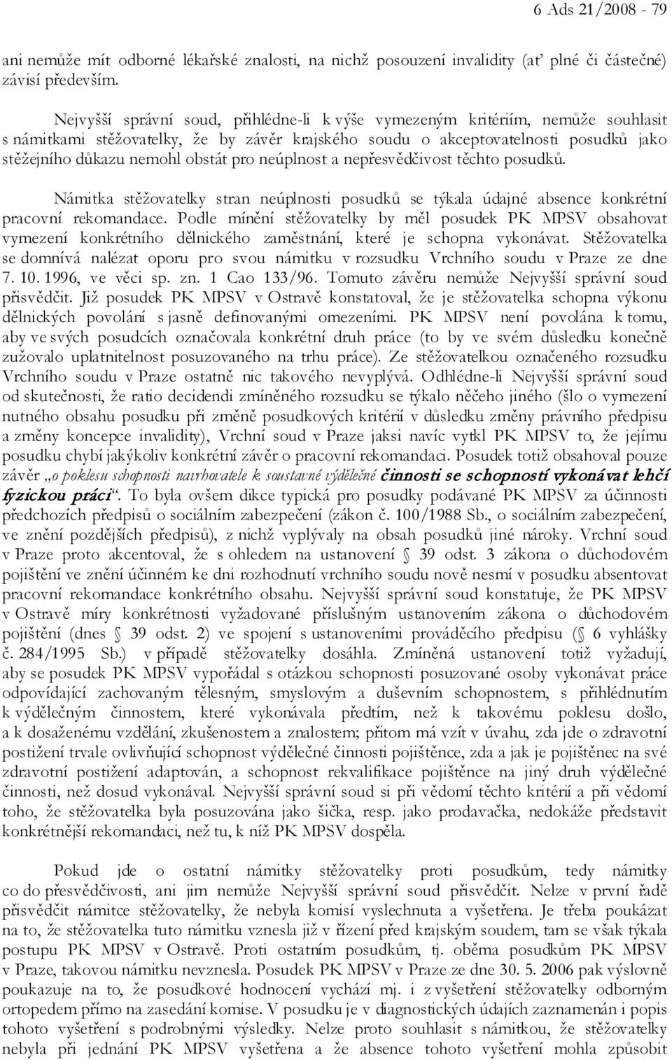 pro neúplnost a nepřesvědčivost těchto posudků. Námitka stěžovatelky stran neúplnosti posudků se týkala údajné absence konkrétní pracovní rekomandace.