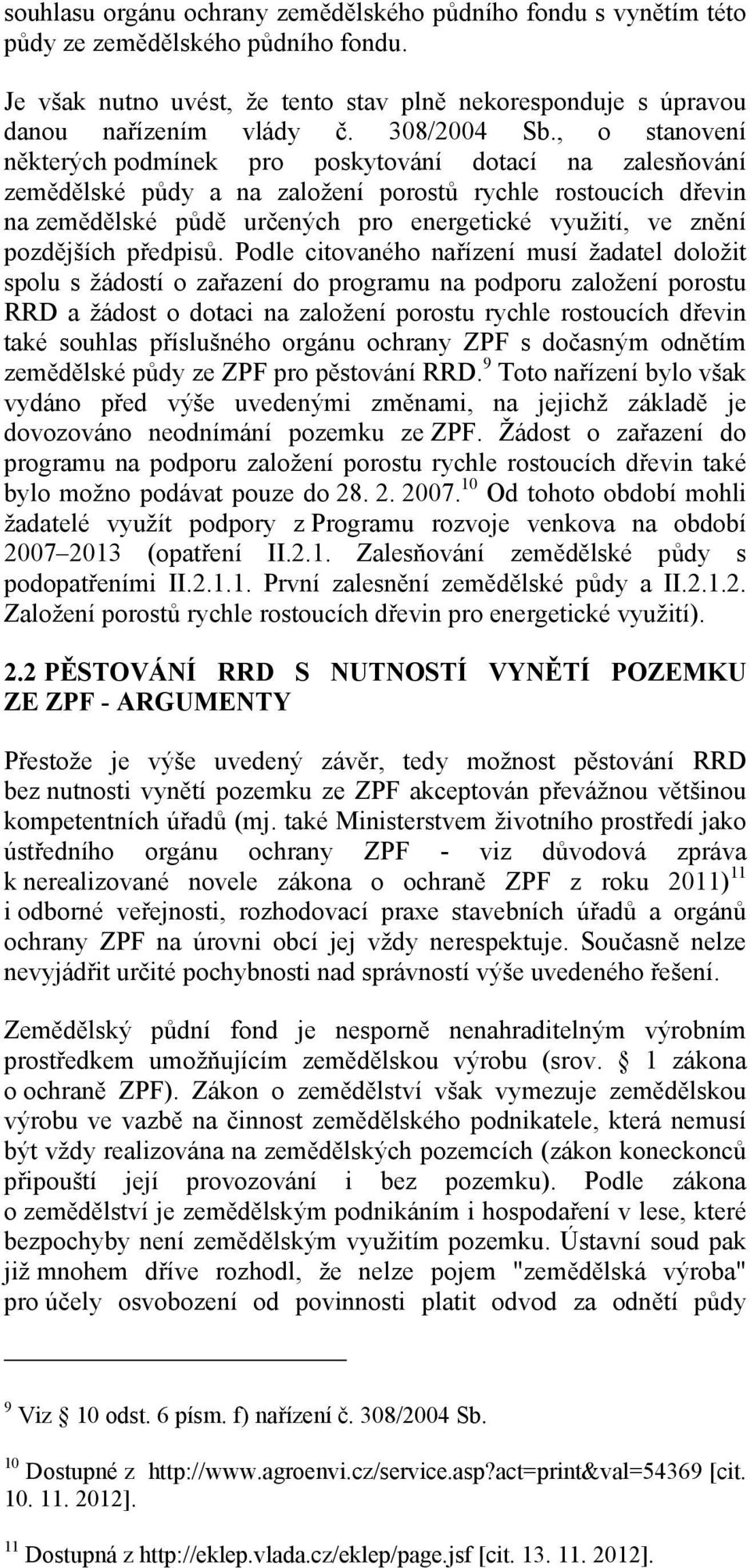 , o stanovení některých podmínek pro poskytování dotací na zalesňování zemědělské půdy a na založení porostů rychle rostoucích dřevin na zemědělské půdě určených pro energetické využití, ve znění