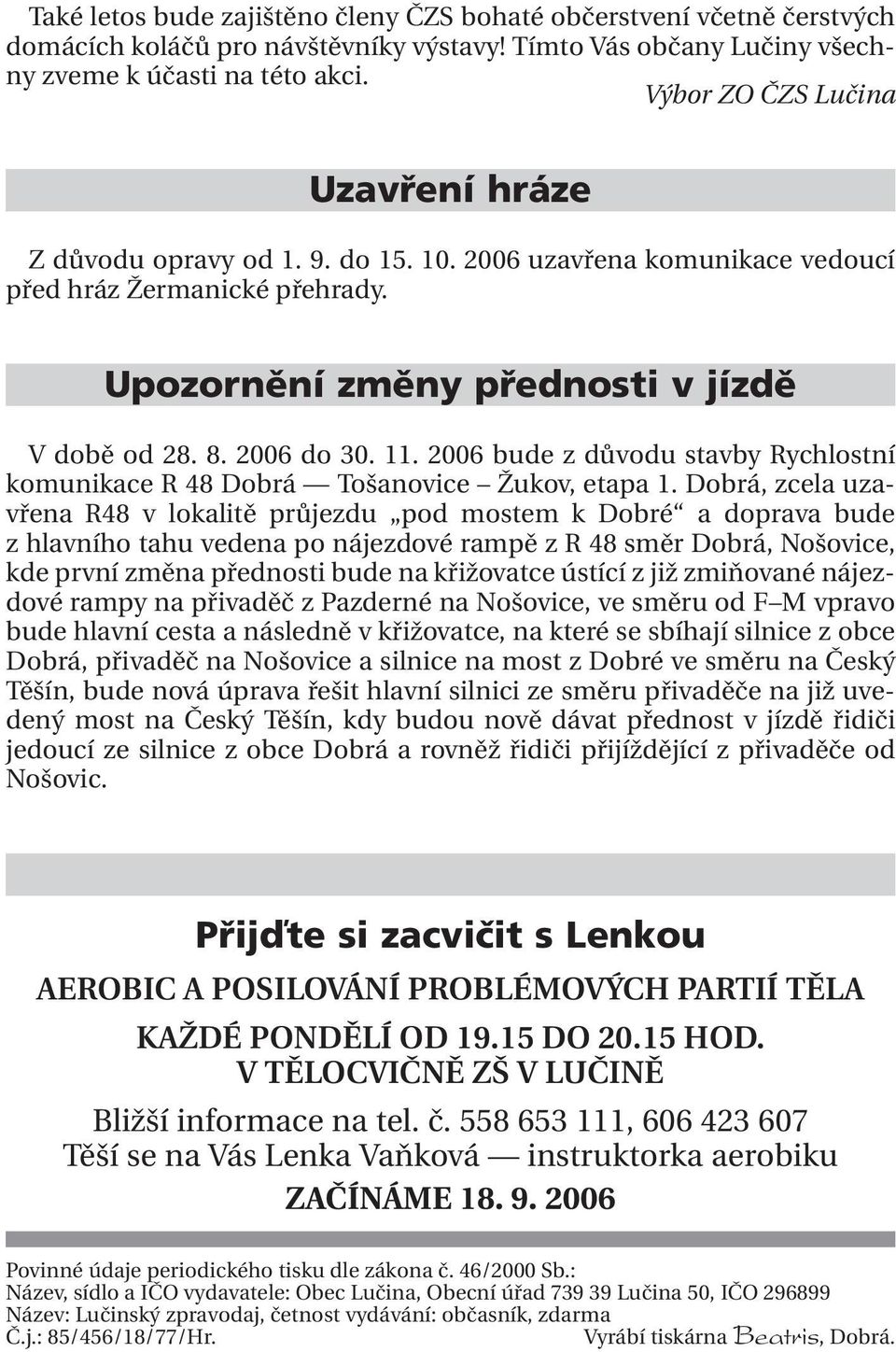 11. 2006 bude z důvodu stavby Rychlostní komunikace R 48 Dobrá Tošanovice Žukov, etapa 1.