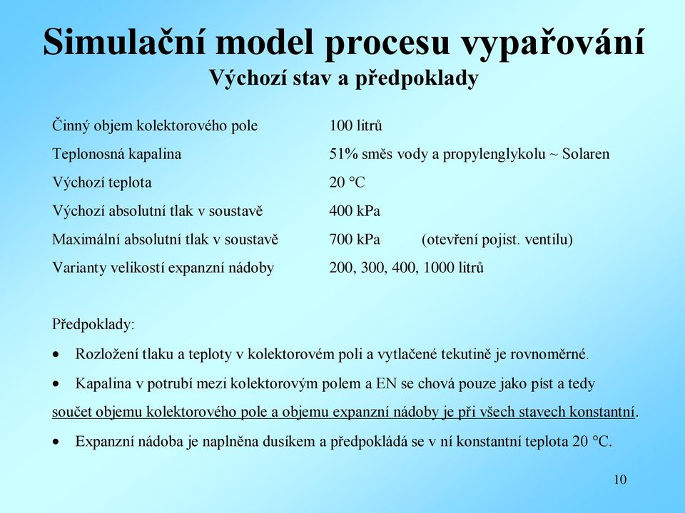 ventilu) Varianty velikostí expanzní nádoby 200, 300, 400, 1000 litrů Předpoklady: Rozložení tlaku a teploty v kolektorovém poli a vytlačené tekutině je rovnoměrné.