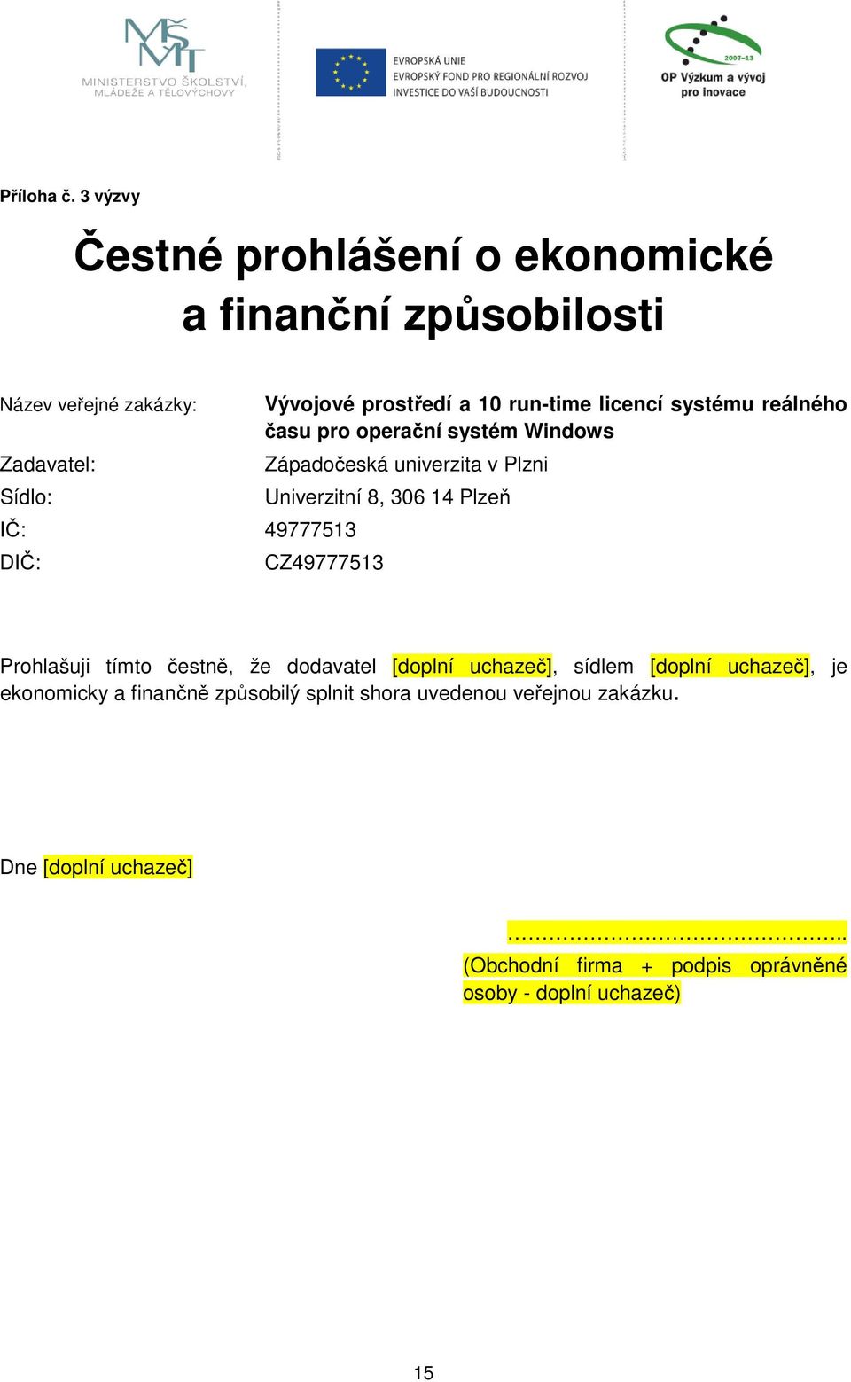 DIČ: Vývojové prostředí a 10 run-time licencí systému reálného času pro operační systém Windows Západočeská univerzita v