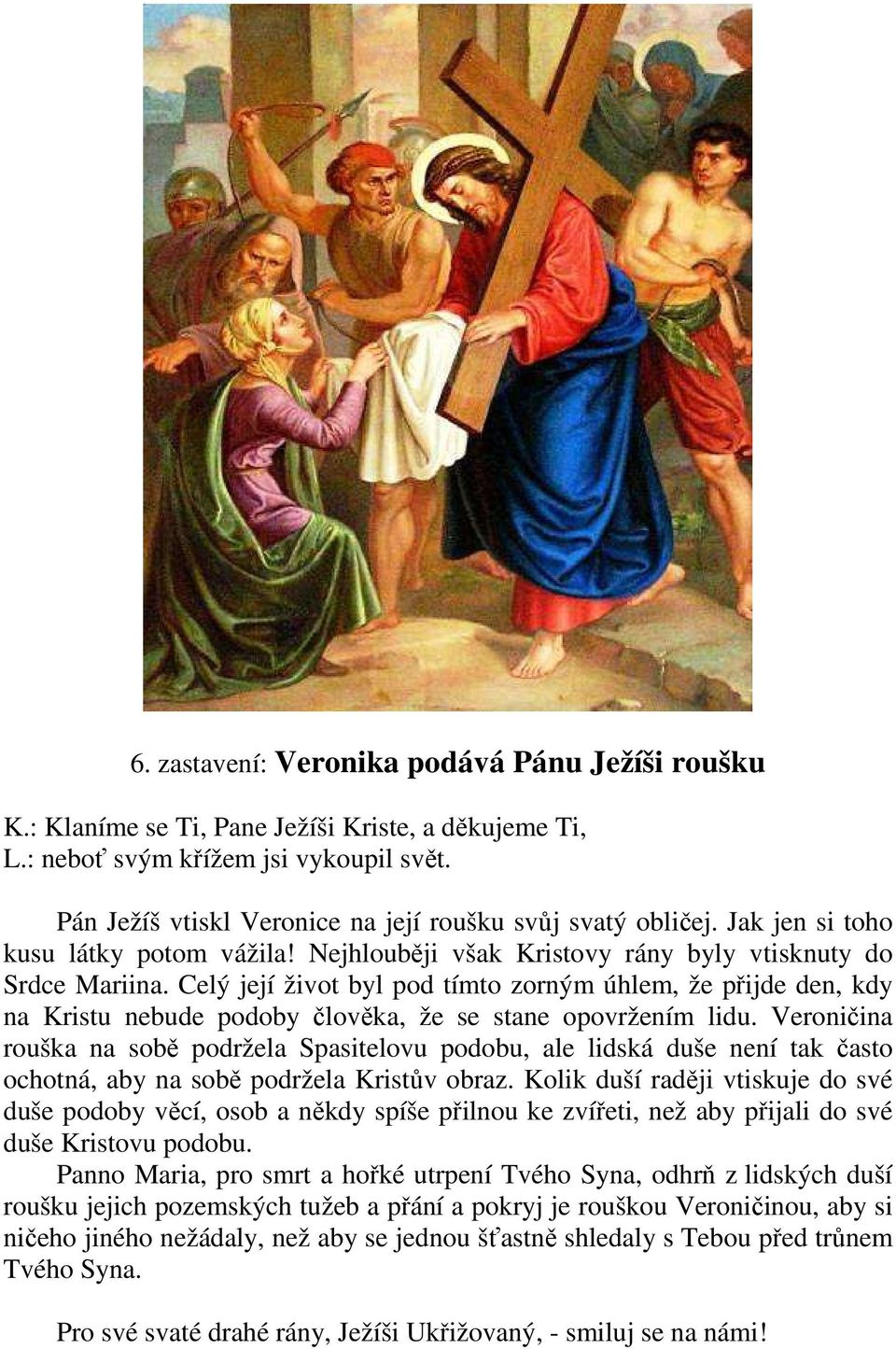 Veroničina rouška na sobě podržela Spasitelovu podobu, ale lidská duše není tak často ochotná, aby na sobě podržela Kristův obraz.