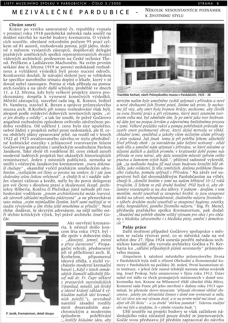 O v sledcích soutûïe, obeslané rekordním poãtem 95 prací celkem od 81 autorû, rozhodovala porota, jejíï jádro, sloïené z mûstem vyslan ch zástupcû, doplàovali delegáti praïsk ch umûleck ch spolkû