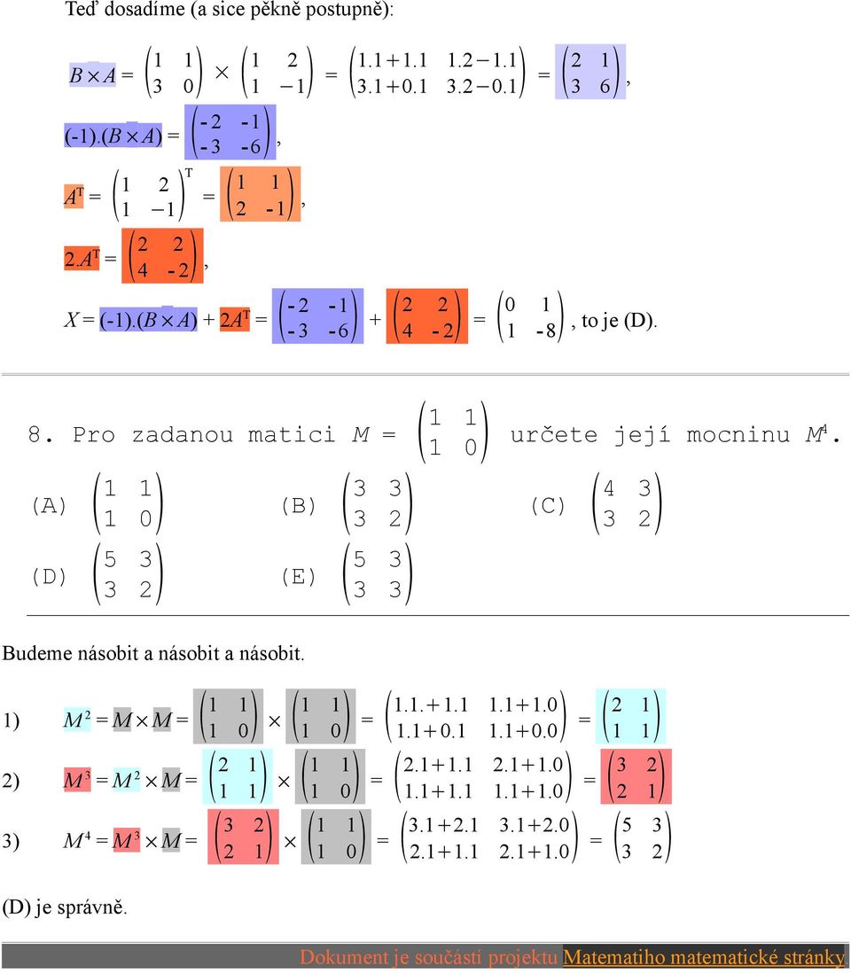 (A) 1 1 0 1 (B) 3 3 2 3 (C) 4 3 2 3 (D) 5 3 2 3 (E) 5 3 3 3 Budeme násobit a násobit a násobit.