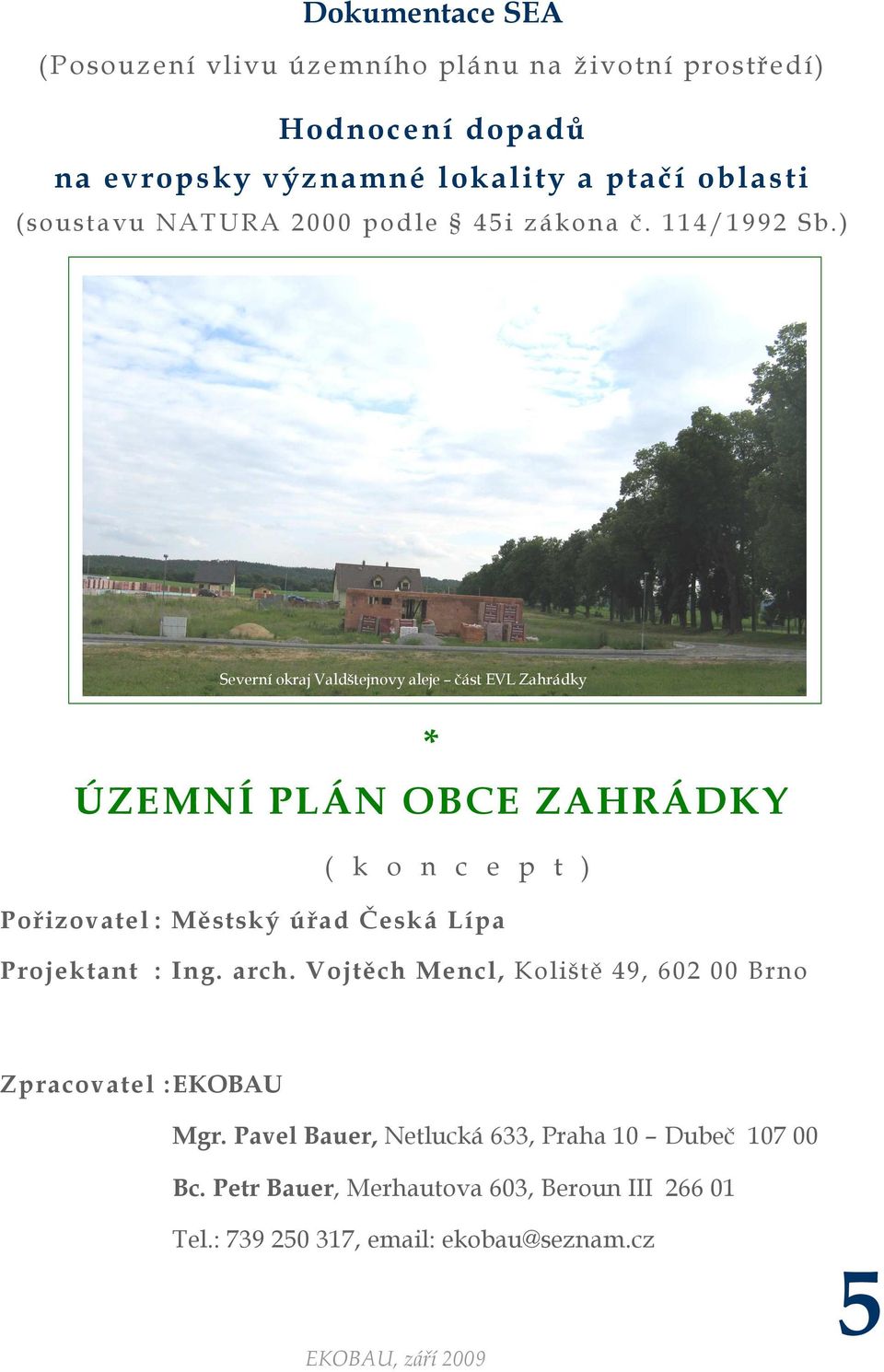 ) Severní okraj Valdštejnovy aleje část EVL Zahrádky * ÚZEMNÍ PLÁN OBCE ZAHRÁDKY ( k o n c e p t ) Pořizovatel : Městský úřad Česká Lípa