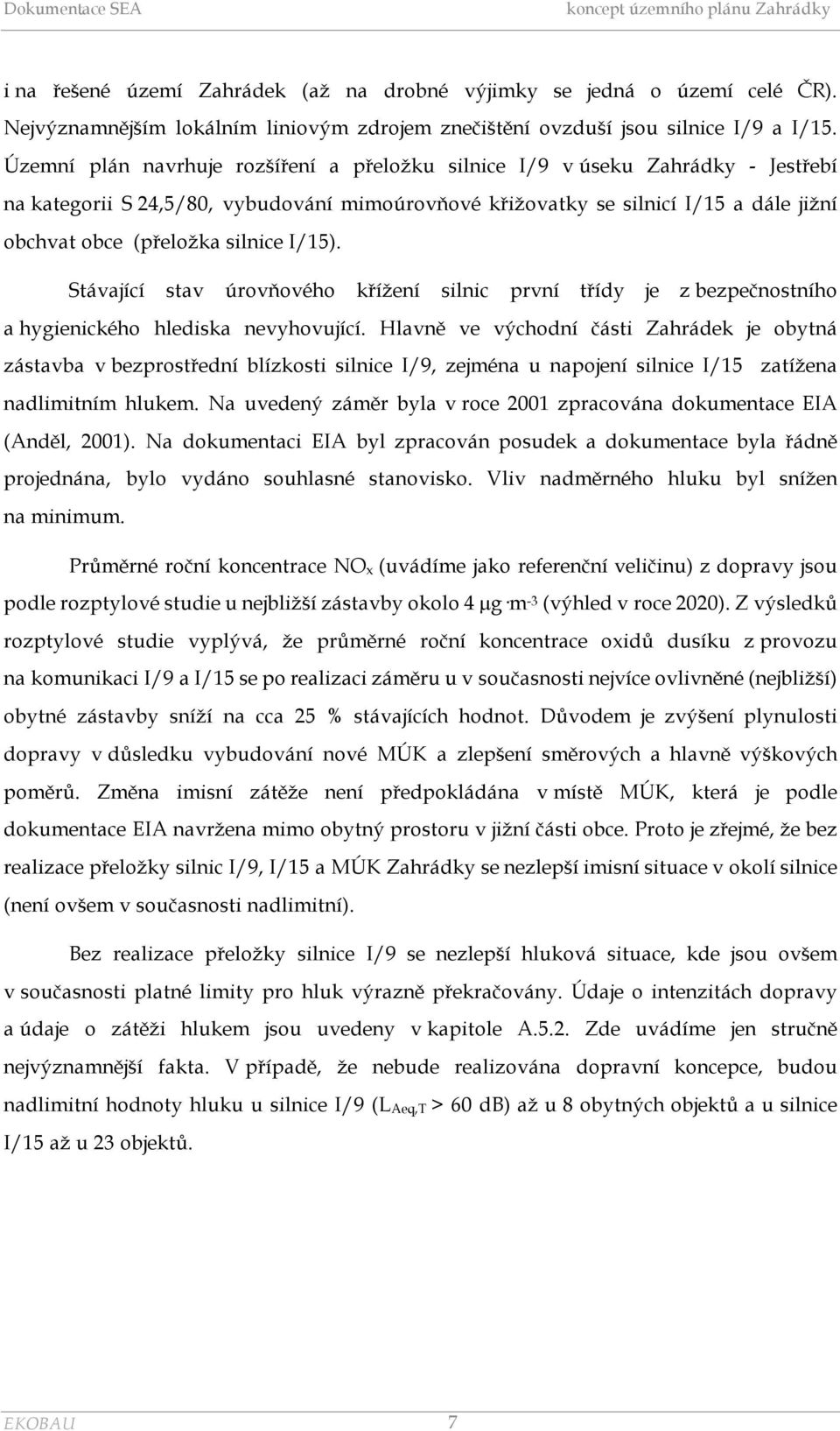 silnice I/15). Stávající stav úrovňového křížení silnic první třídy je z bezpečnostního a hygienického hlediska nevyhovující.