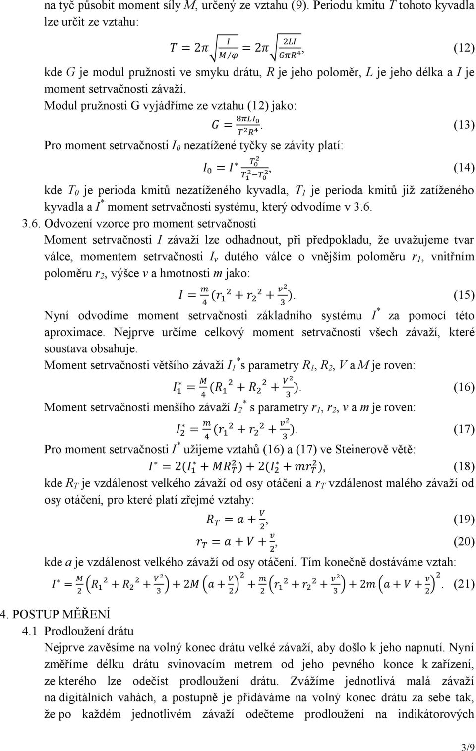 Modul pružnosti G vyjádříme ze vztahu (12) jako: Pro moment setrvačnosti I 0 nezatížené tyčky se závity platí:.