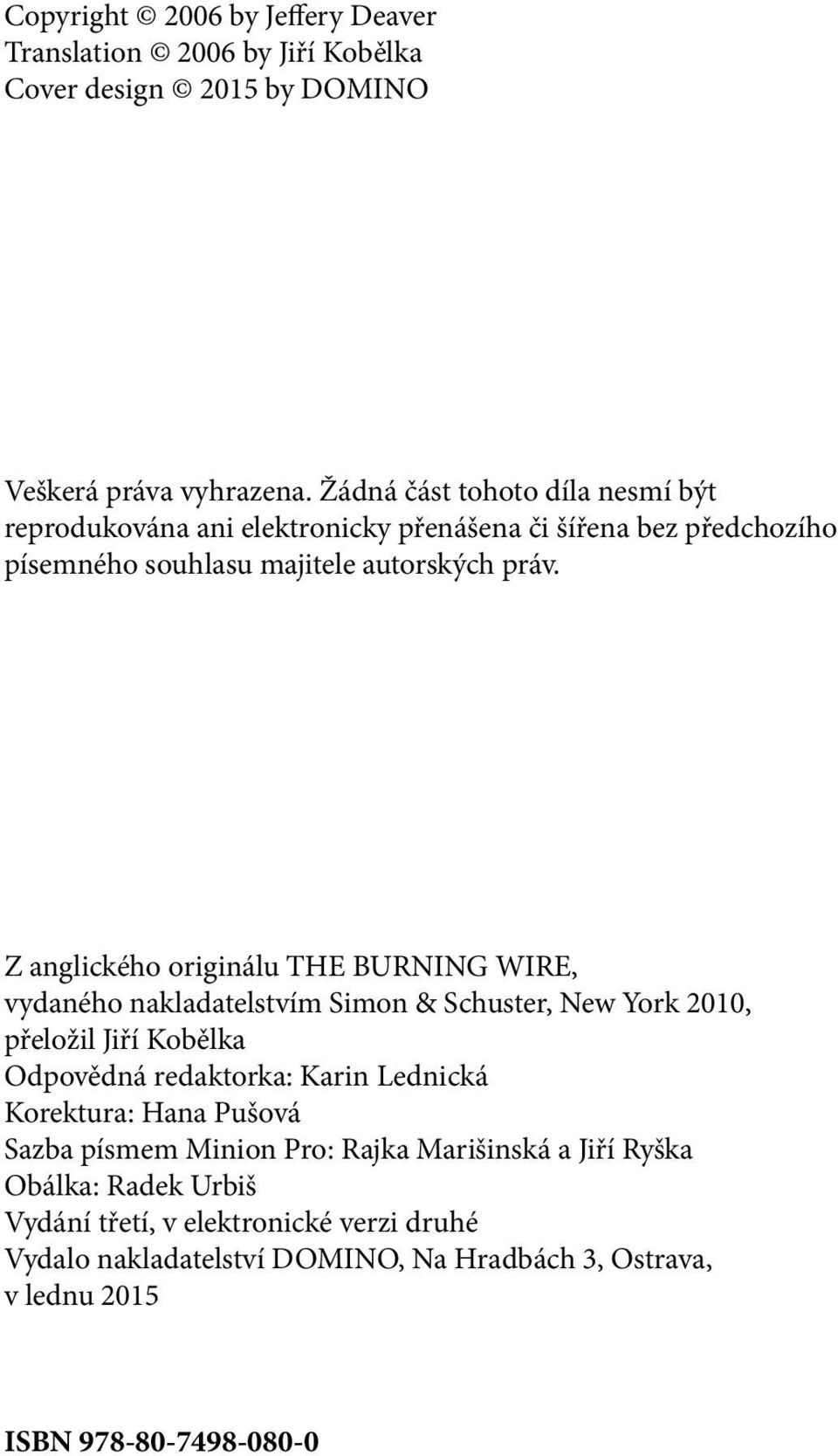 Z anglického originálu THE BURNING WIRE, vydaného nakladatelstvím Simon & Schuster, New York 2010, přeložil Jiří Kobělka Odpovědná redaktorka: Karin Lednická