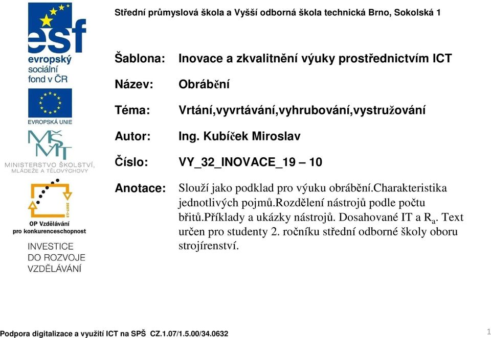 Kubíček Miroslav Číslo: VY_32_INOVACE_19 10 Anotace: Slouží jako podklad pro výuku obrábění.charakteristika jednotlivých pojmů.