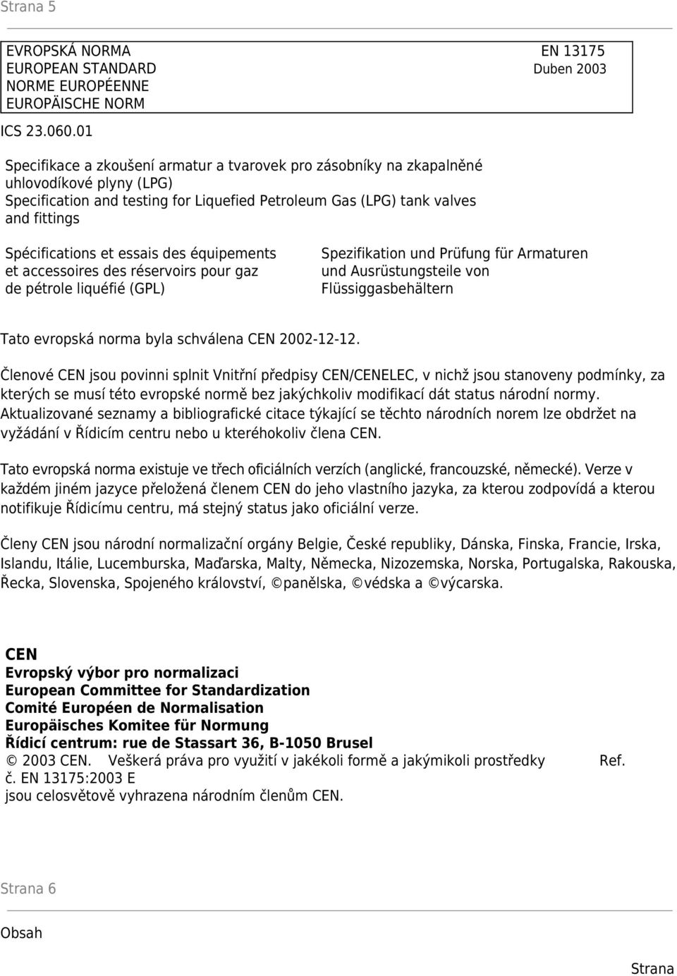 et essais des équipements et accessoires des réservoirs pour gaz de pétrole liquéfié (GPL) Spezifikation und Prüfung für Armaturen und Ausrüstungsteile von Flüssiggasbehältern Tato evropská norma