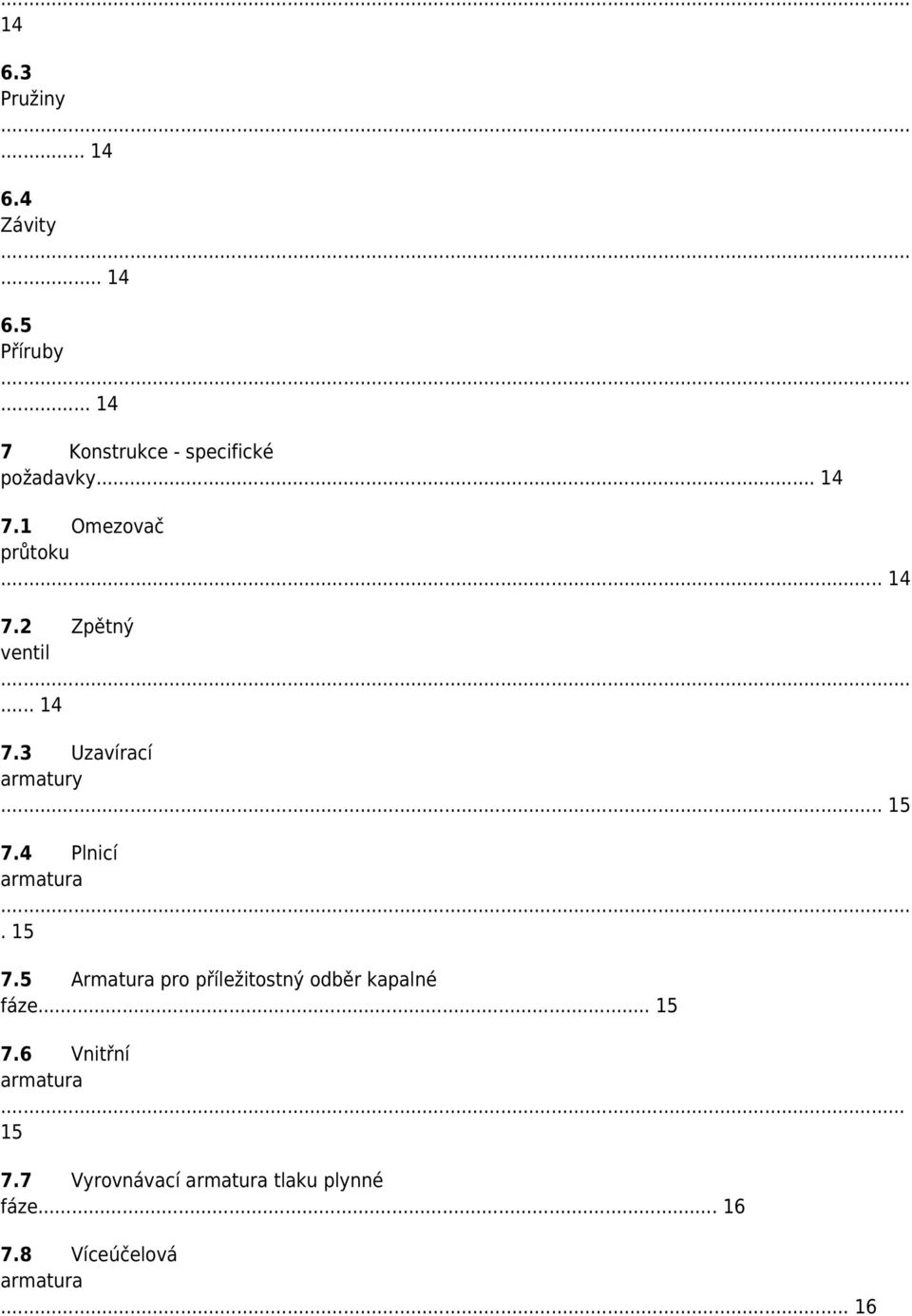 4 Plnicí armatura. 15 7.5 Armatura pro příležitostný odběr kapalné fáze... 15 7.6 Vnitřní armatura.
