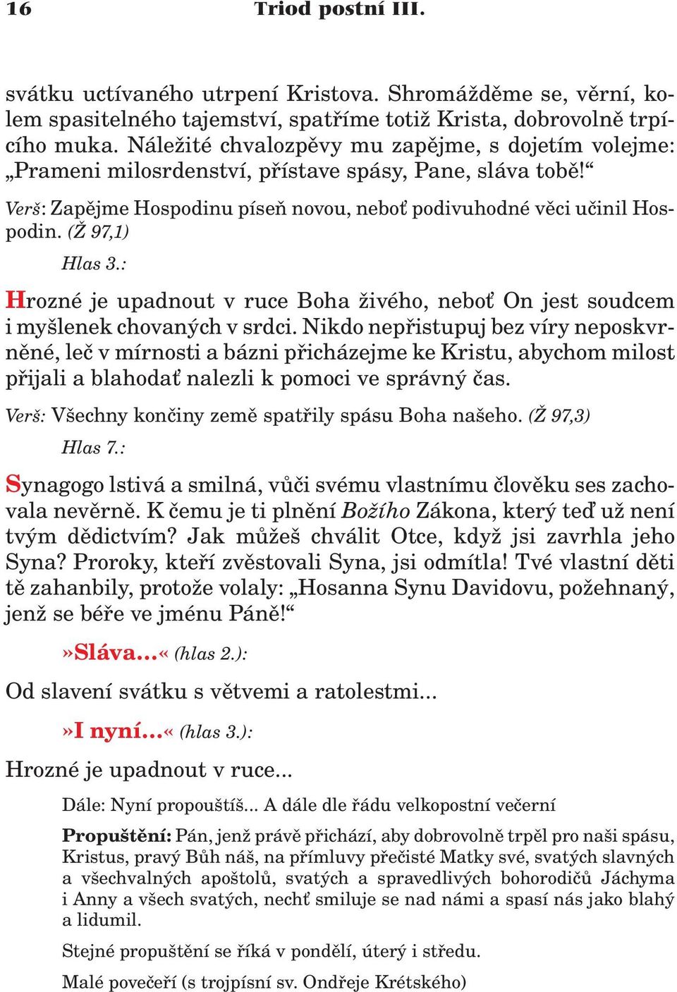 : Hrozné je upadnout v ruce Boha ivého, nebo On jest soudcem i myšlenek chovaných v srdci.