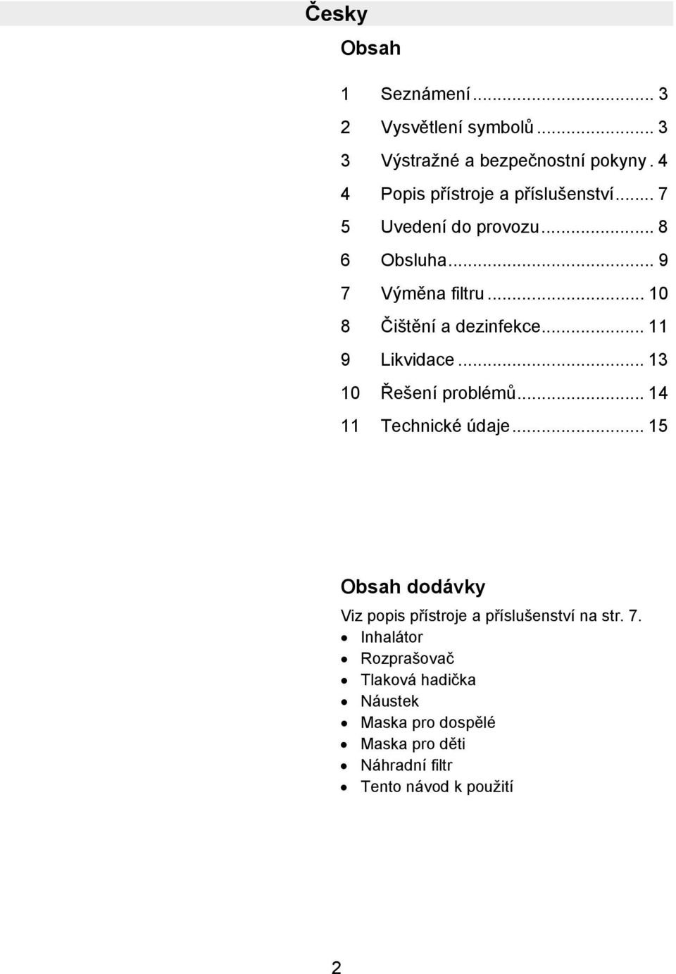 .. 10 8 Čištění a dezinfekce... 11 9 Likvidace... 13 10 Řešení problémů... 14 11 Technické údaje.