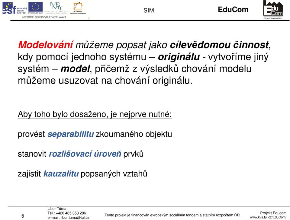 usuzovat na chování originálu.