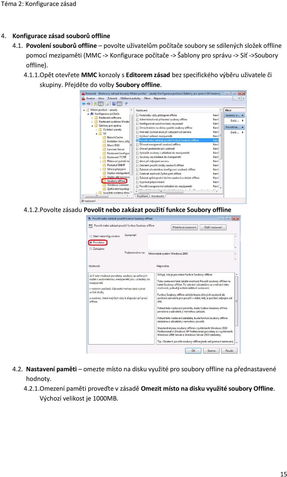 Síť ->Soubory offline). 4.1.1. Opět otevřete MMC konzoly s Editorem zásad bez specifického výběru uživatele či skupiny. Přejděte do volby Soubory offline. 4.1.2.