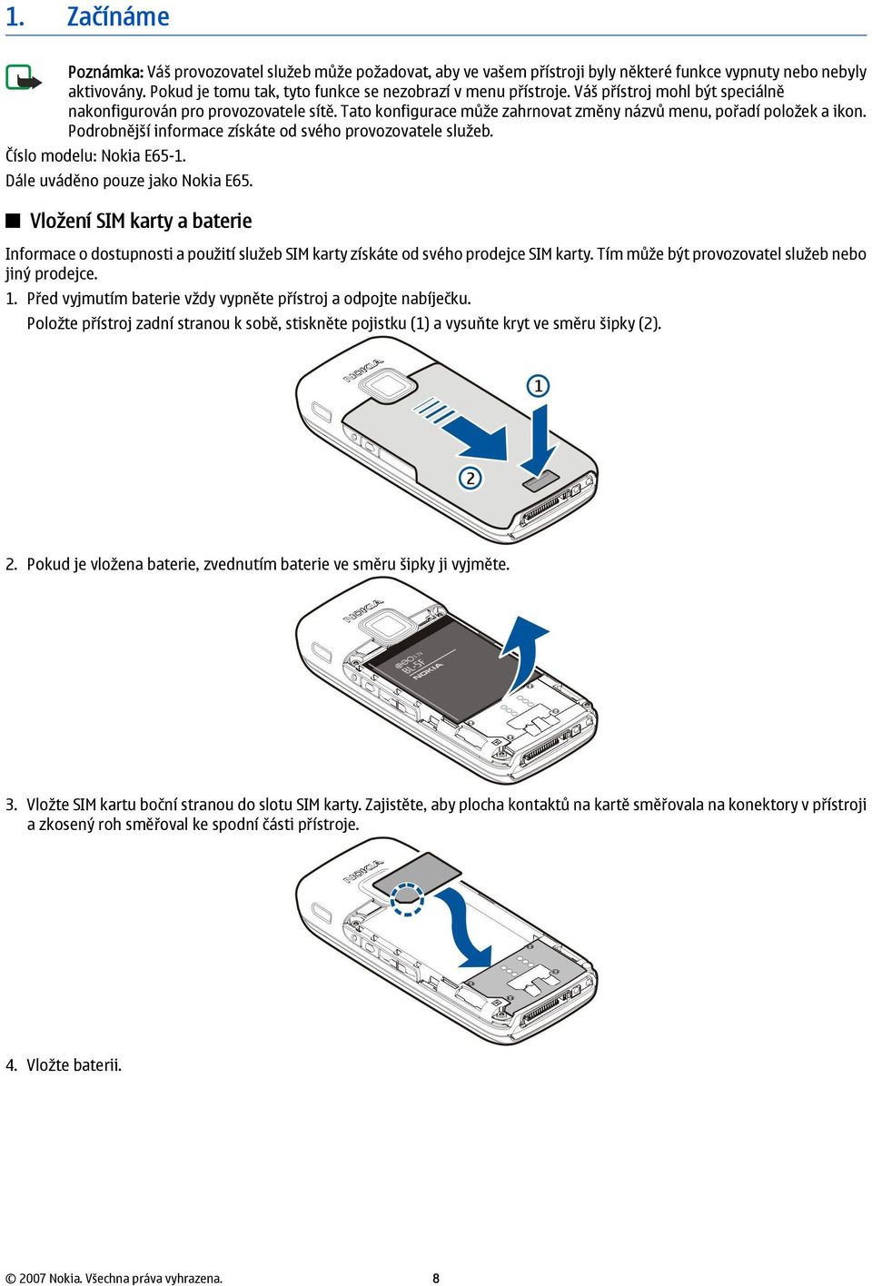 Podrobnější informace získáte od svého provozovatele služeb. Číslo modelu: Nokia E65-1. Dále uváděno pouze jako Nokia E65.